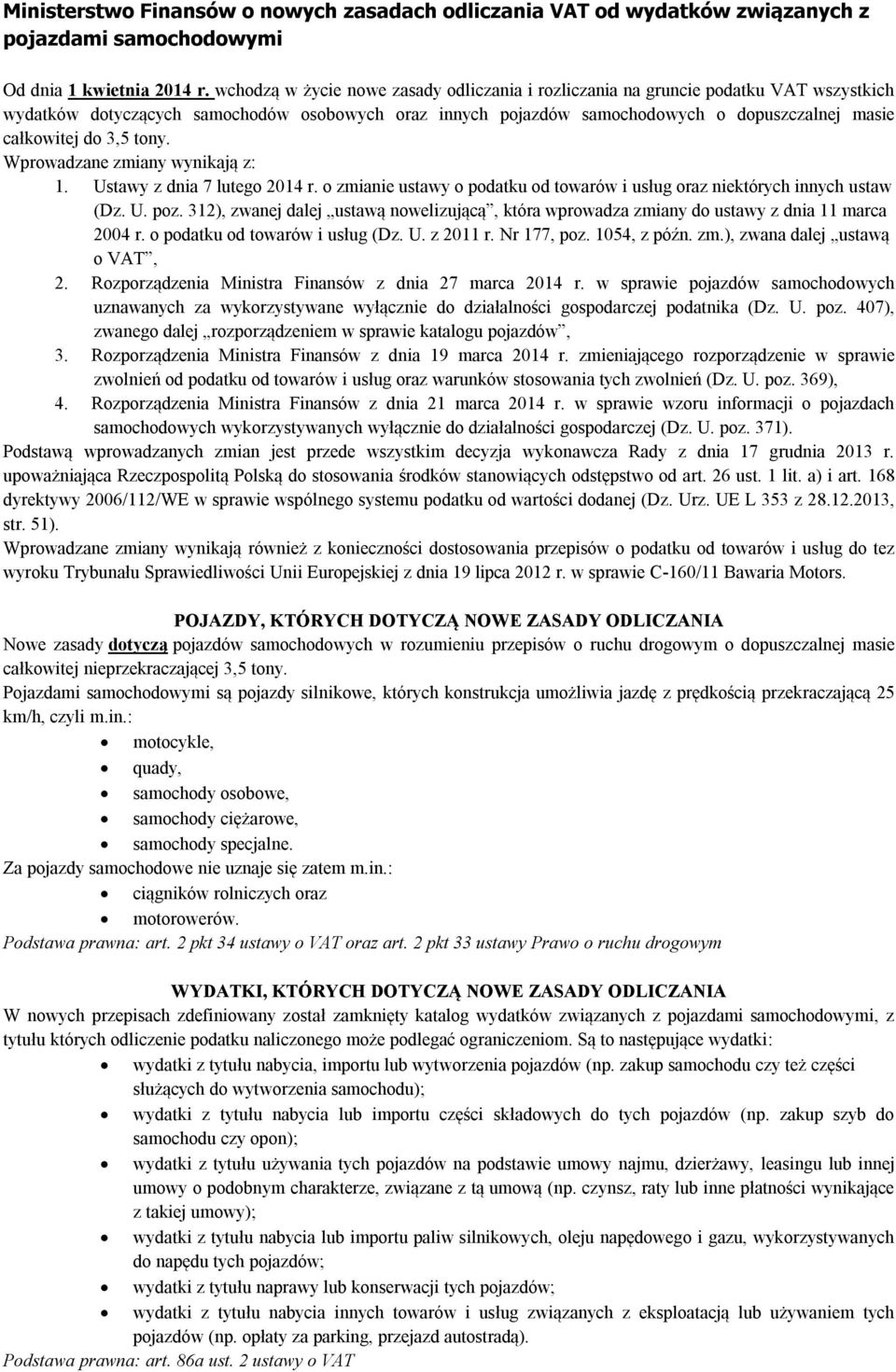 3,5 tony. Wprowadzane zmiany wynikają z: 1. Ustawy z dnia 7 lutego 2014 r. o zmianie ustawy o podatku od towarów i usług oraz niektórych innych ustaw (Dz. U. poz.