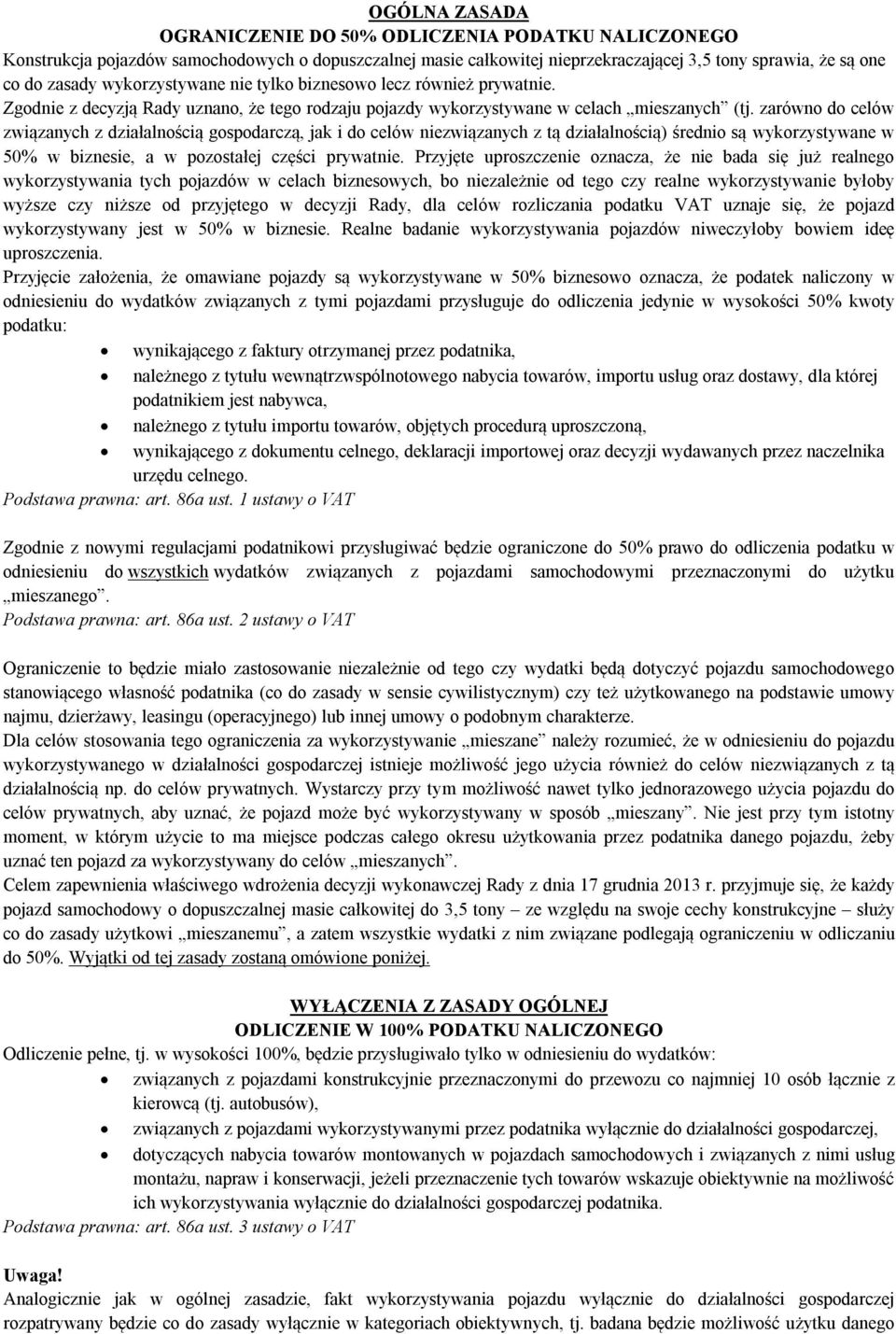 zarówno do celów związanych z działalnością gospodarczą, jak i do celów niezwiązanych z tą działalnością) średnio są wykorzystywane w 50% w biznesie, a w pozostałej części prywatnie.