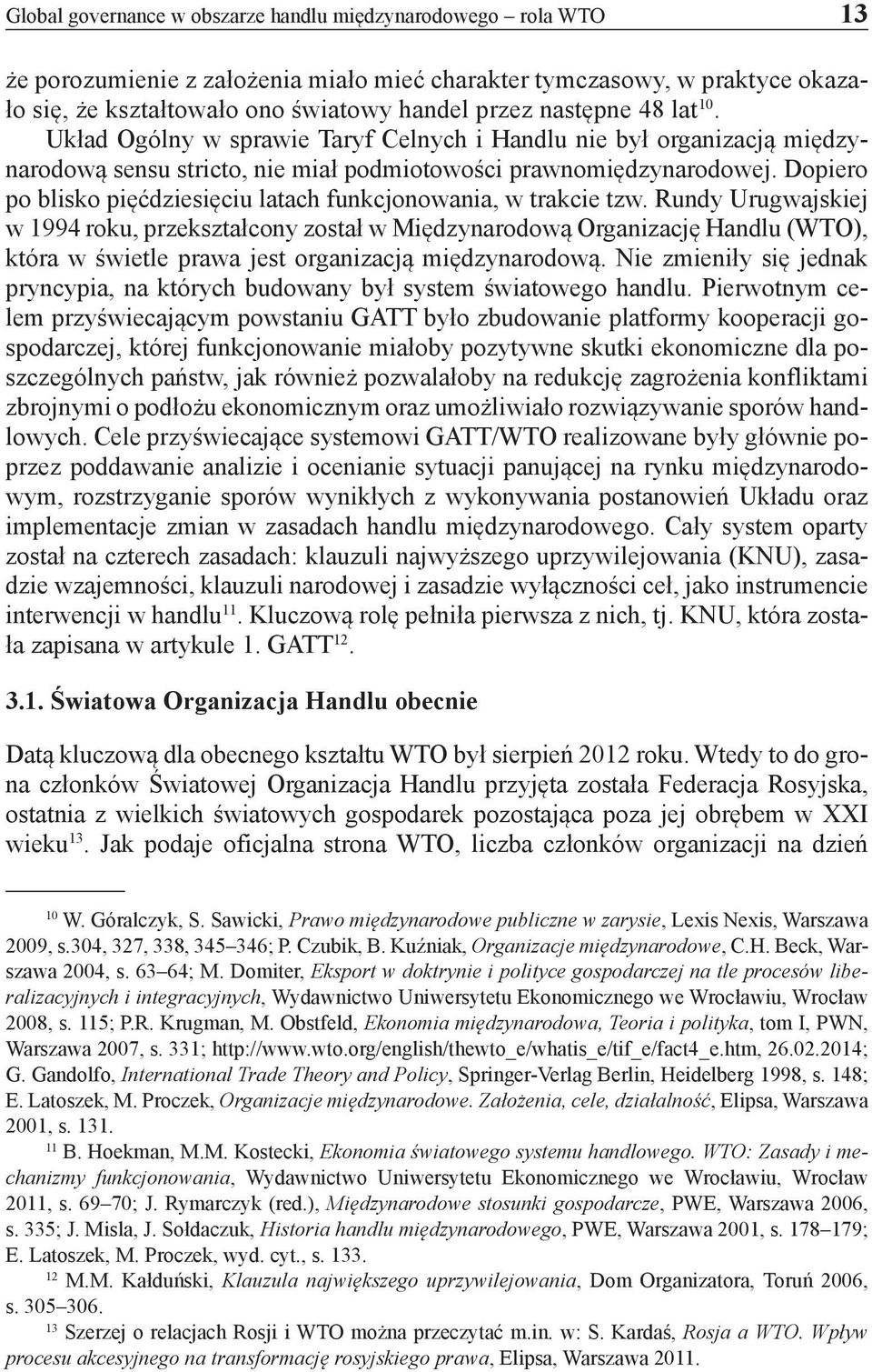 Dopiero po blisko pięćdziesięciu latach funkcjonowania, w trakcie tzw.