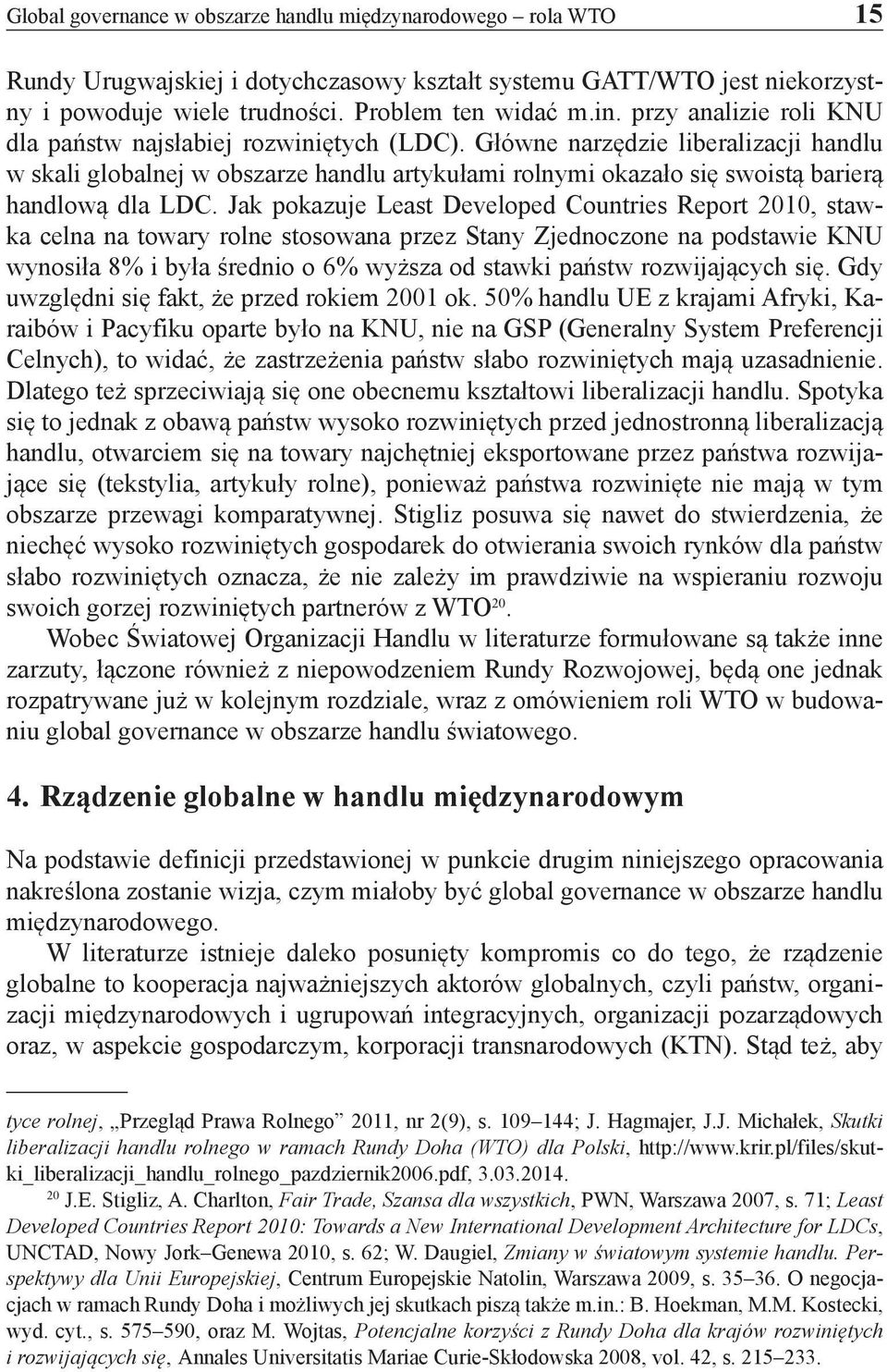 Główne narzędzie liberalizacji handlu w skali globalnej w obszarze handlu artykułami rolnymi okazało się swoistą barierą handlową dla LDC.