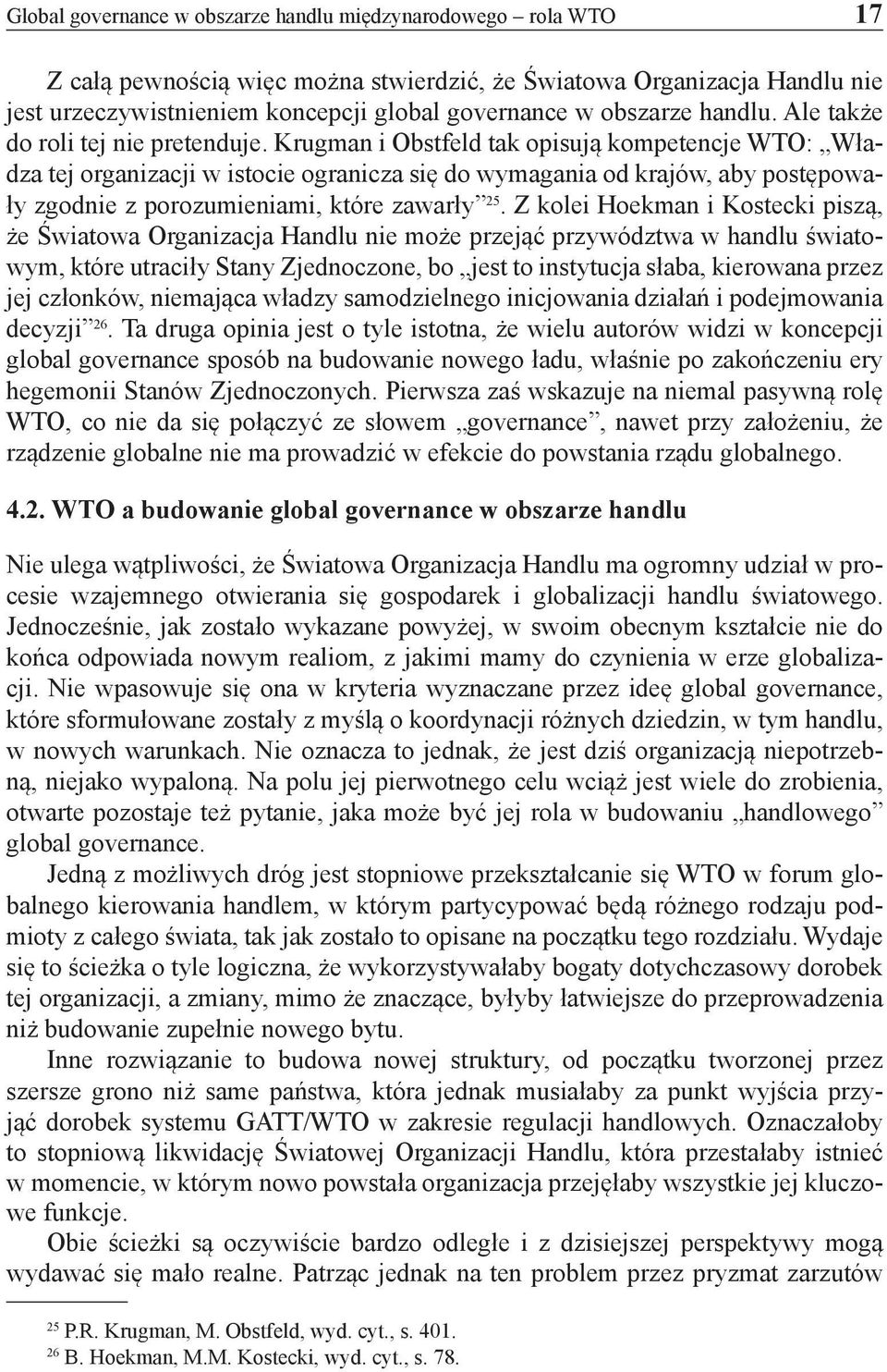 Krugman i Obstfeld tak opisują kompetencje WTO: Władza tej organizacji w istocie ogranicza się do wymagania od krajów, aby postępowały zgodnie z porozumieniami, które zawarły 25.