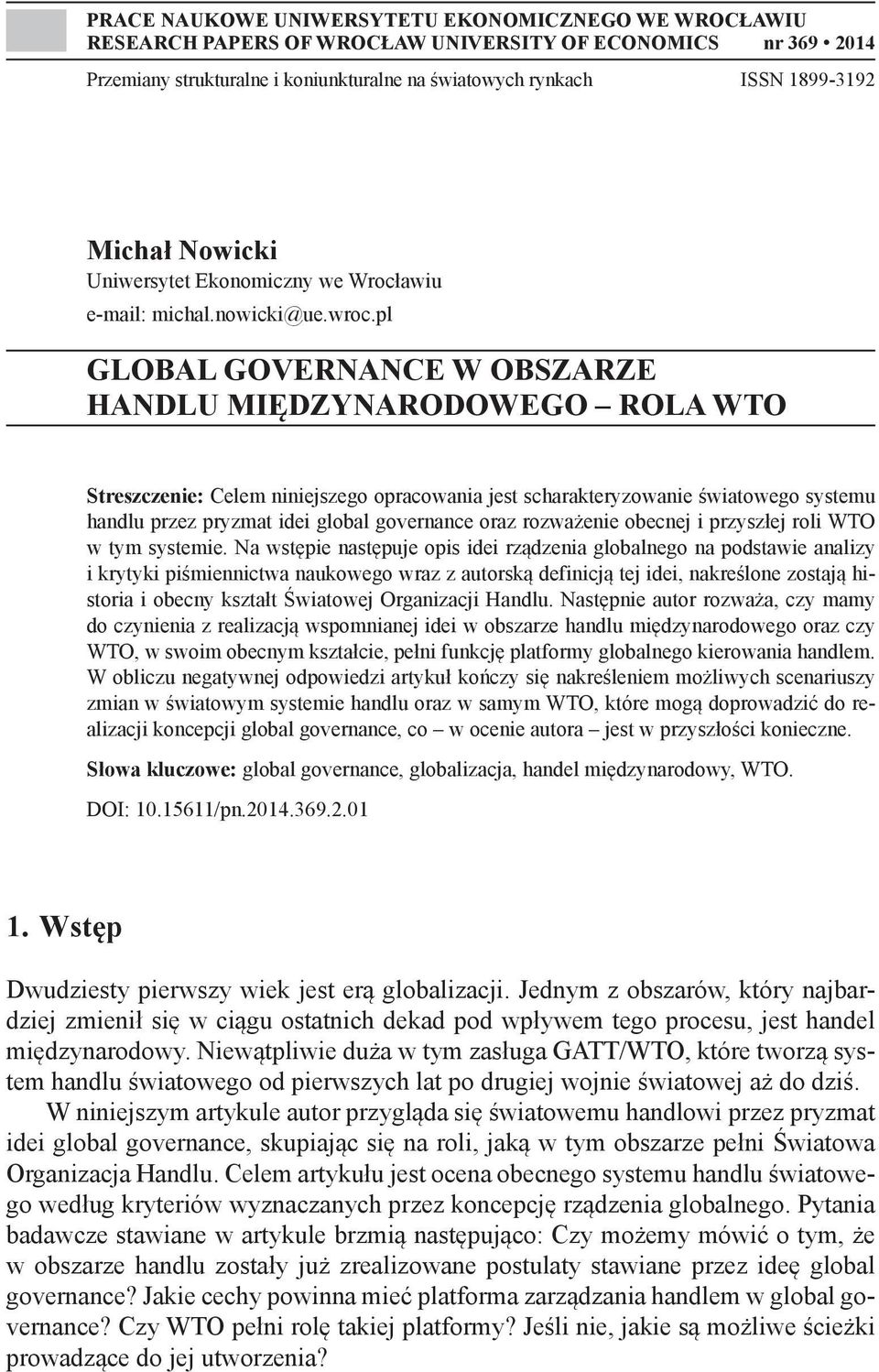 pl GLOBAL GOVERNANCE W OBSZARZE HANDLU MIĘDZYNARODOWEGO ROLA WTO Streszczenie: Celem niniejszego opracowania jest scharakteryzowanie światowego systemu handlu przez pryzmat idei global governance