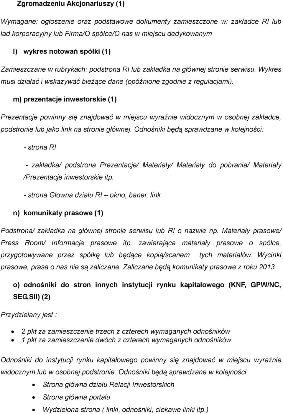 m) prezentacje inwestorskie (1) Prezentacje powinny się znajdować w miejscu wyraźnie widocznym w osobnej zakładce, podstronie lub jako link na stronie głównej.