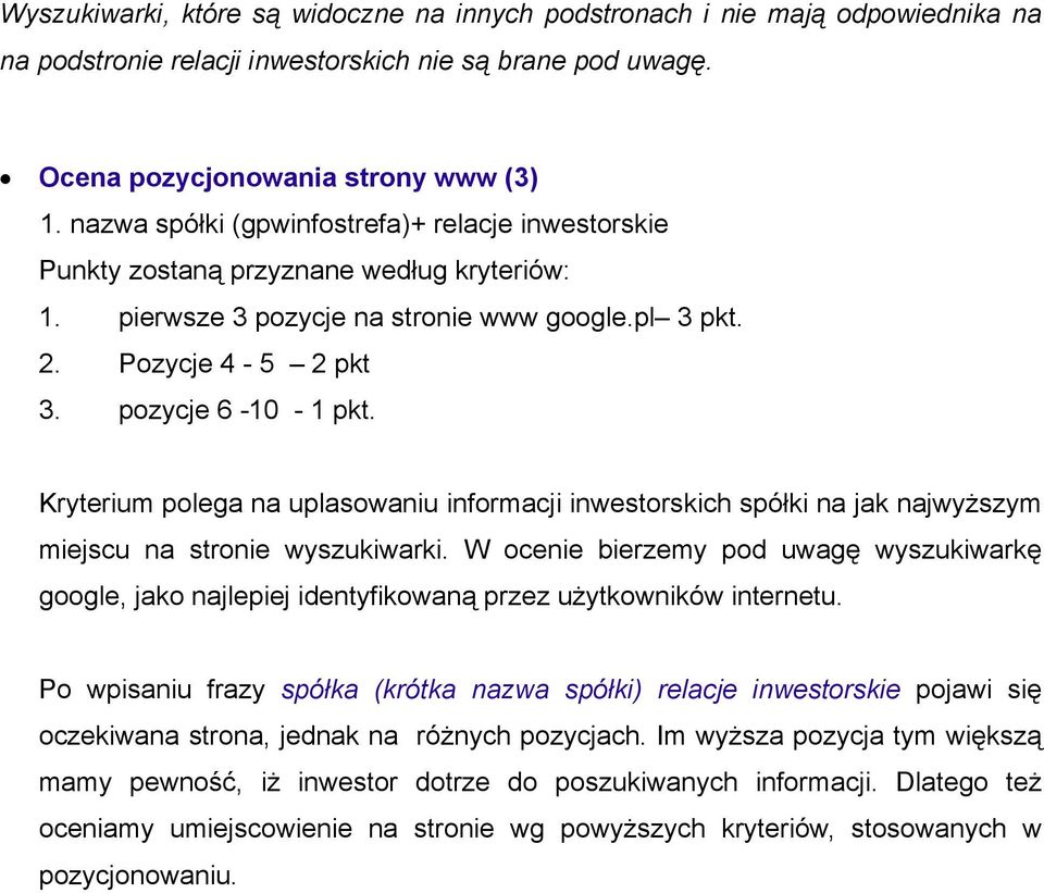 Kryterium polega na uplasowaniu informacji inwestorskich spółki na jak najwyższym miejscu na stronie wyszukiwarki.