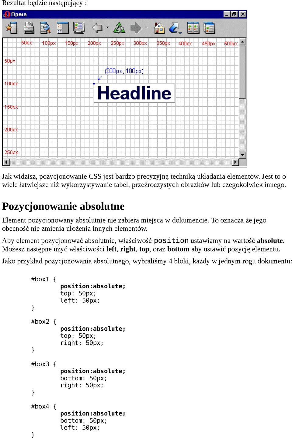 Pozycjonowanie absolutne Element pozycjonowany absolutnie nie zabiera miejsca w dokumencie. To oznacza że jego obecność nie zmienia ułożenia innych elementów.