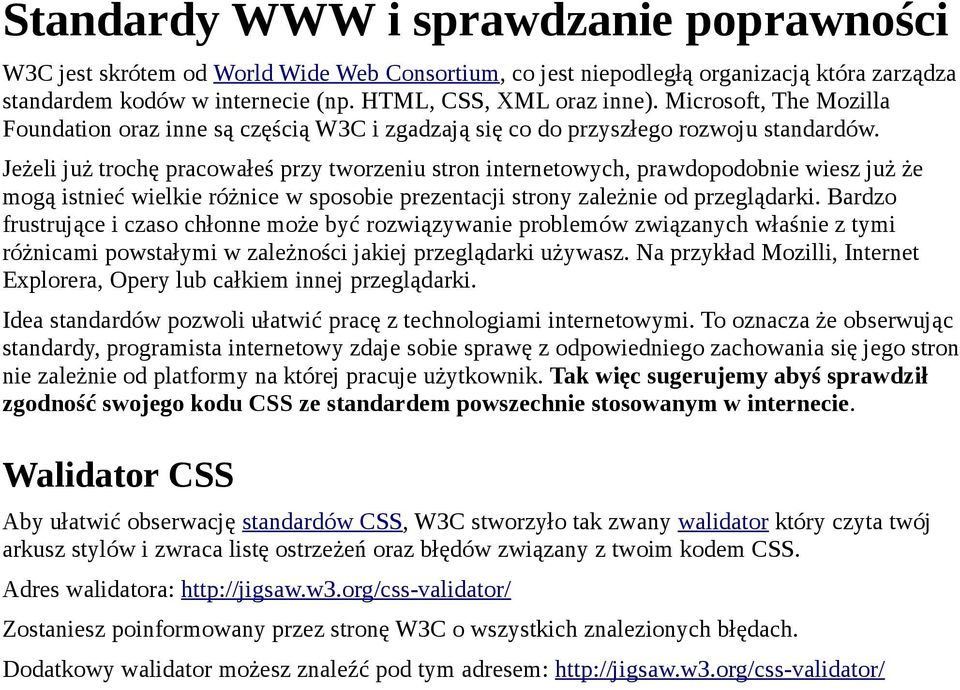 Jeżeli już trochę pracowałeś przy tworzeniu stron internetowych, prawdopodobnie wiesz już że mogą istnieć wielkie różnice w sposobie prezentacji strony zależnie od przeglądarki.