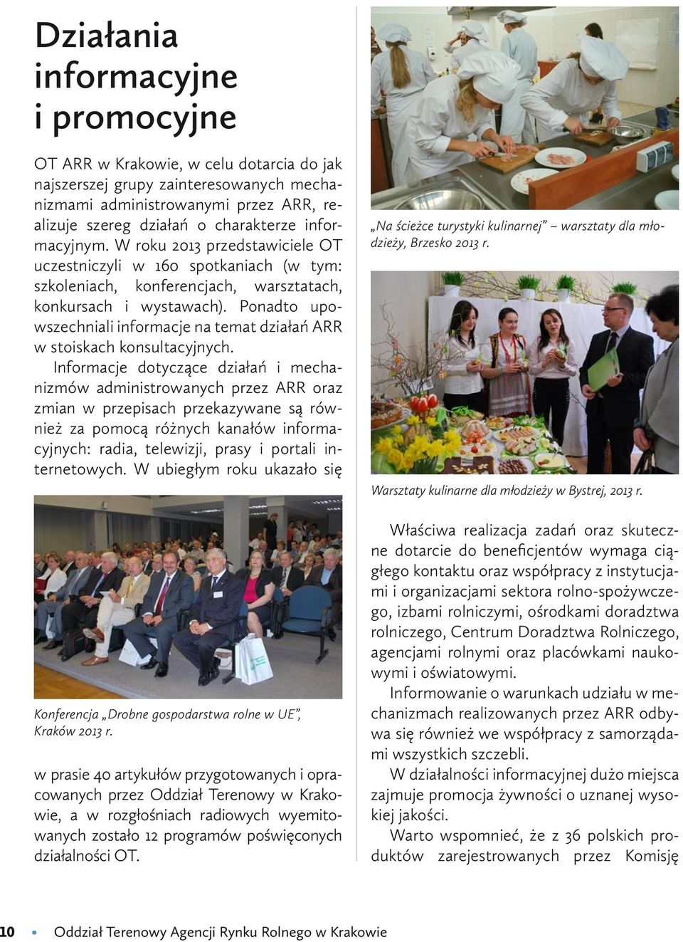 Ponadto upowszechniali informacje na temat działań ARR w stoiskach konsultacyjnych.