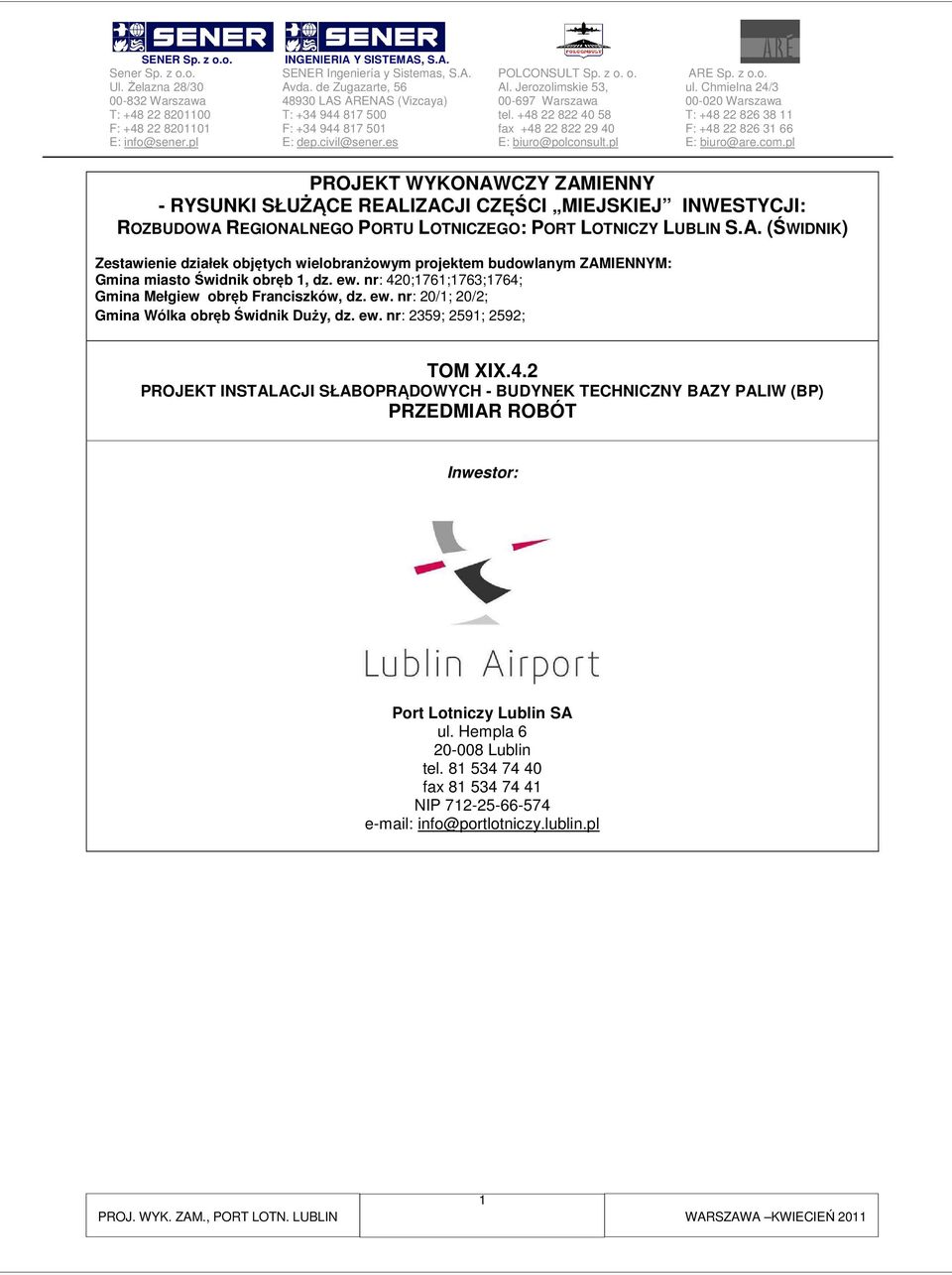 Hempla 6 20-008 Lublin tel. 81 534 74 40 fax 81 534 74 41 NIP 712-25-66-574 e-mail: info@portlotniczy.lublin.pl 1