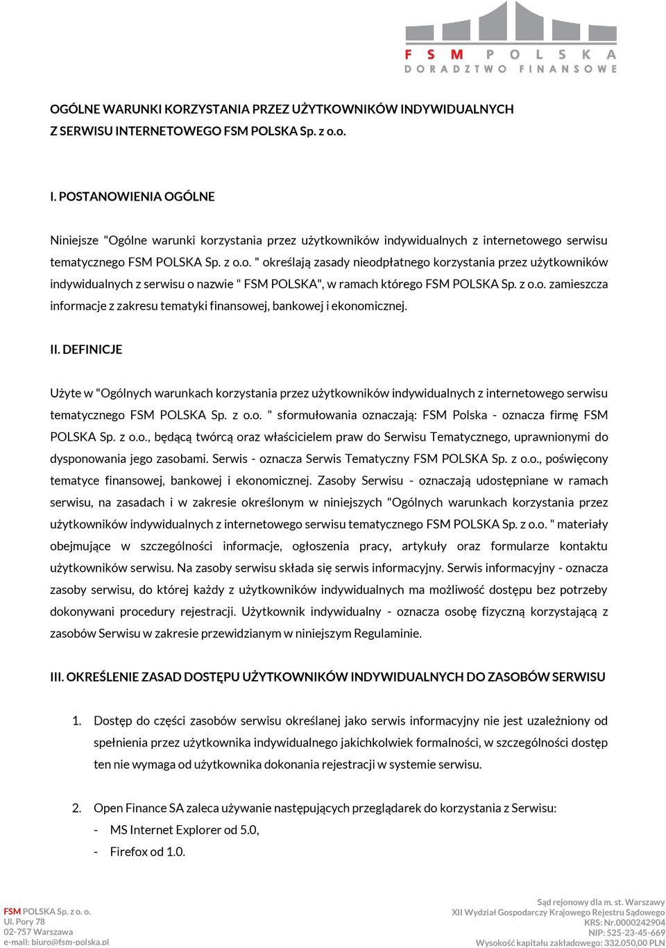 II. DEFINICJE Użyte w "Ogólnych warunkach korzystania przez użytkowników indywidualnych z internetowego serwisu tematycznego FSM POLSKA Sp. z o.o. " sformułowania oznaczają: FSM Polska - oznacza firmę FSM POLSKA Sp.