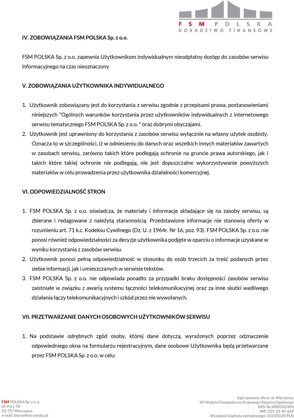 Użytkownik zobowiązany jest do korzystania z serwisu zgodnie z przepisami prawa, postanowieniami niniejszych "Ogólnych warunków korzystania przez użytkowników indywidualnych z internetowego serwisu