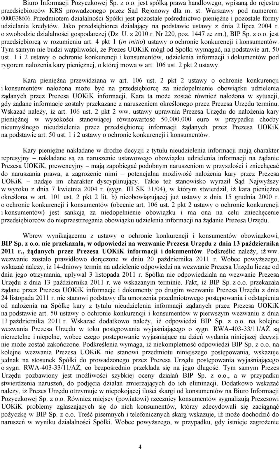 o swobodzie działalności gospodarczej (Dz. U. z 2010 r. Nr 220, poz. 1447 ze zm.), BIP Sp. z o.o. jest przedsiębiorcą w rozumieniu art. 4 pkt 1 (in initio) ustawy o ochronie konkurencji i konsumentów.