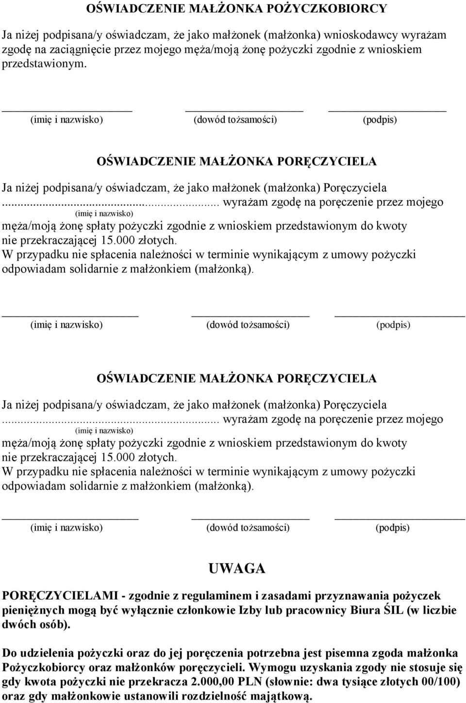 .. wyrażam zgodę na poręczenie przez mojego (imię i nazwisko) męża/moją żonę spłaty pożyczki zgodnie z wnioskiem przedstawionym do kwoty nie przekraczającej 15.000 złotych.