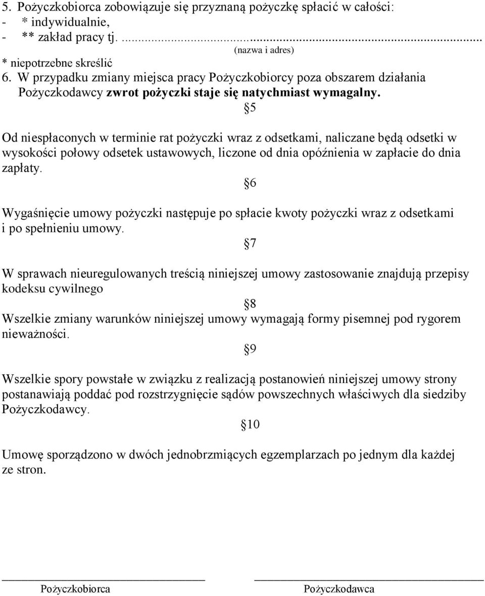 5 Od niespłaconych w terminie rat pożyczki wraz z odsetkami, naliczane będą odsetki w wysokości połowy odsetek ustawowych, liczone od dnia opóźnienia w zapłacie do dnia zapłaty.