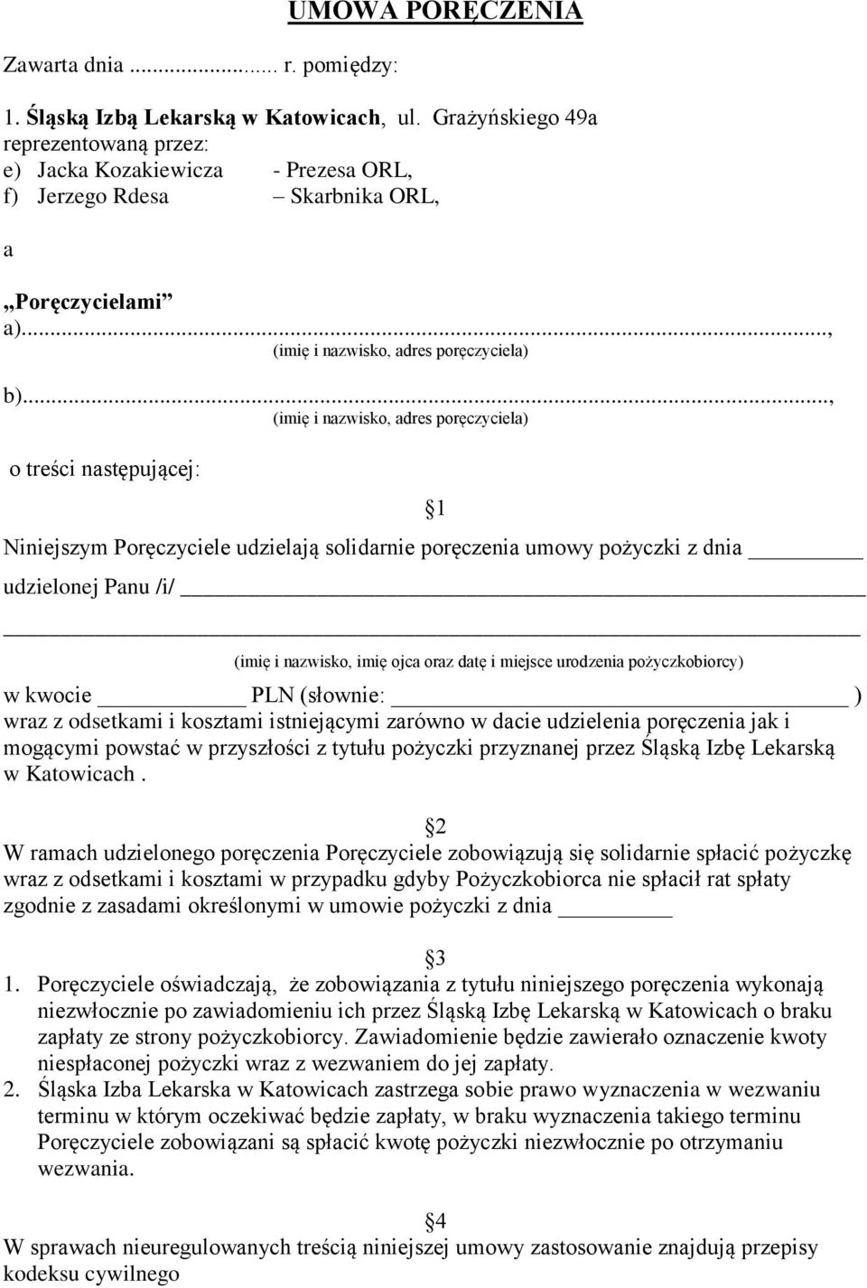 .., (imię i nazwisko, adres poręczyciela) o treści następującej: 1 Niniejszym Poręczyciele udzielają solidarnie poręczenia umowy pożyczki z dnia udzielonej Panu /i/ (imię i nazwisko, imię ojca oraz