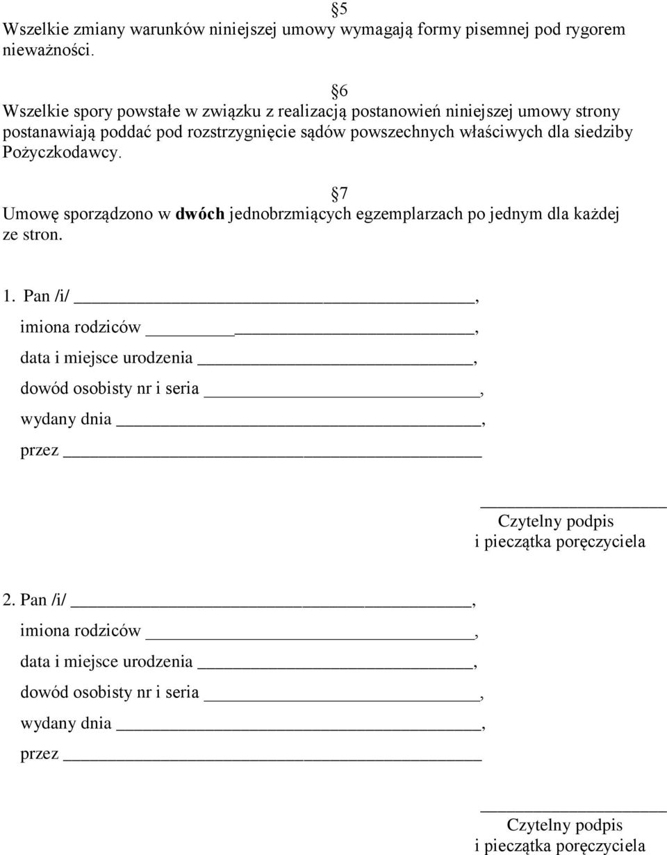 siedziby Pożyczkodawcy. 7 Umowę sporządzono w dwóch jednobrzmiących egzemplarzach po jednym dla każdej ze stron. 1.