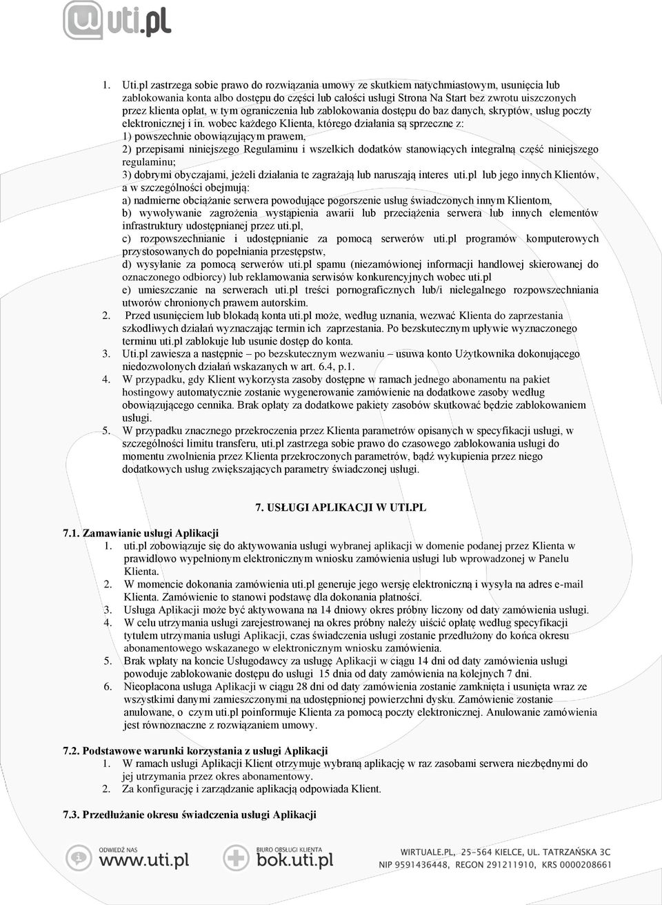 klienta opłat, w tym ograniczenia lub zablokowania dostępu do baz danych, skryptów, usług poczty elektronicznej i in.