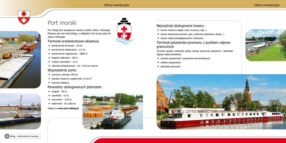 ok. 1 mln ton rocznie Wyposażenie portu: suwnica o udźwigu 150 ton elewator zbożowy o pojemności 14 tys.