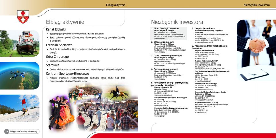 usytuowane w Europarku Centrum kulturalno-rozrywkowe w otoczeniu najważniejszych elbląskich zabytków Miejsce organizacji Międzynarodowego Fastiwalu Tańca Baltic Cup oraz międzynarodowych zawodów