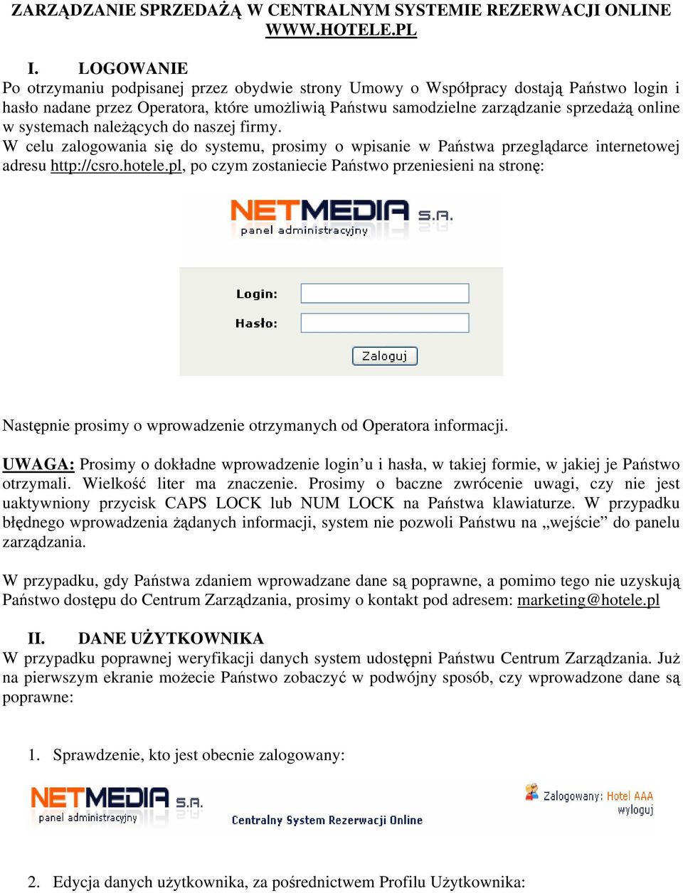 systemach należących do naszej firmy. W celu zalogowania się do systemu, prosimy o wpisanie w Państwa przeglądarce internetowej adresu http://csro.hotele.