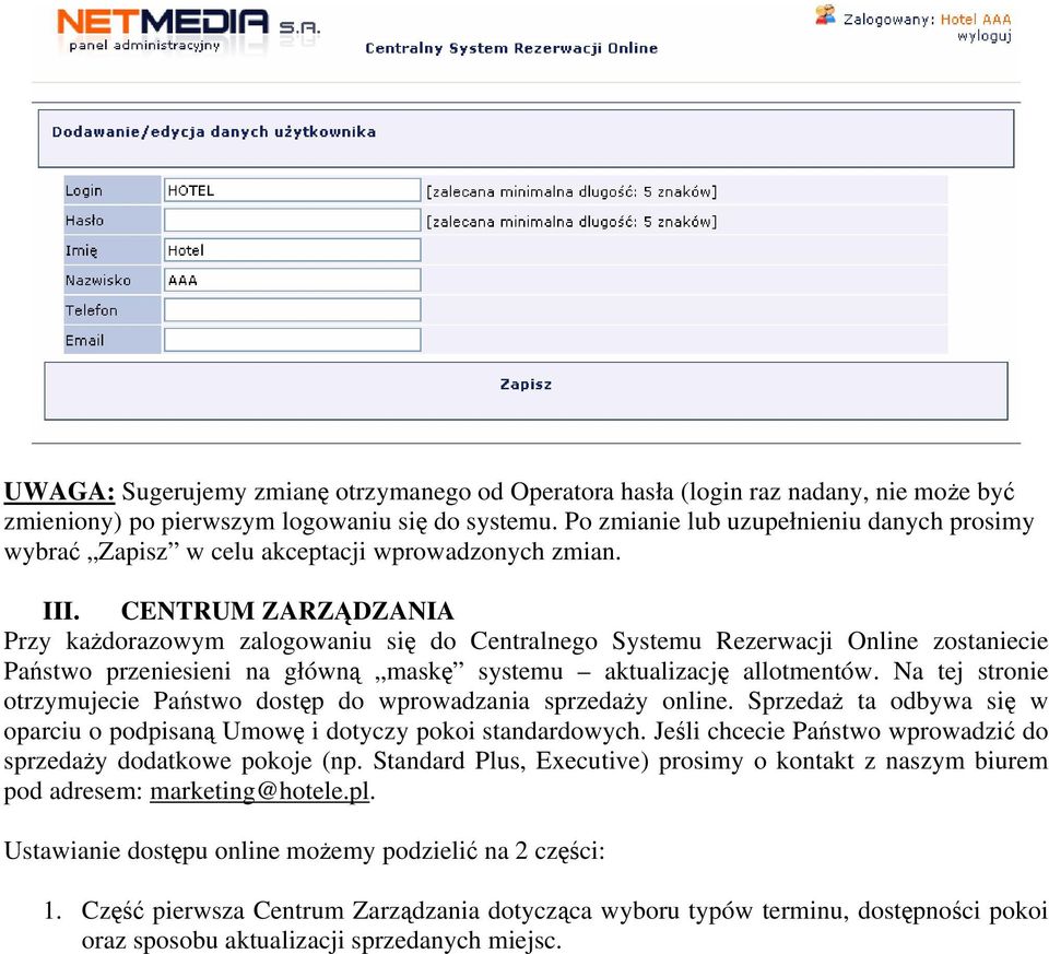 CENTRUM ZARZĄDZANIA Przy każdorazowym zalogowaniu się do Centralnego Systemu Rezerwacji Online zostaniecie Państwo przeniesieni na główną maskę systemu aktualizację allotmentów.