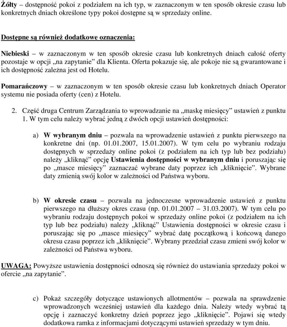 Oferta pokazuje się, ale pokoje nie są gwarantowane i ich dostępność zależna jest od Hotelu.