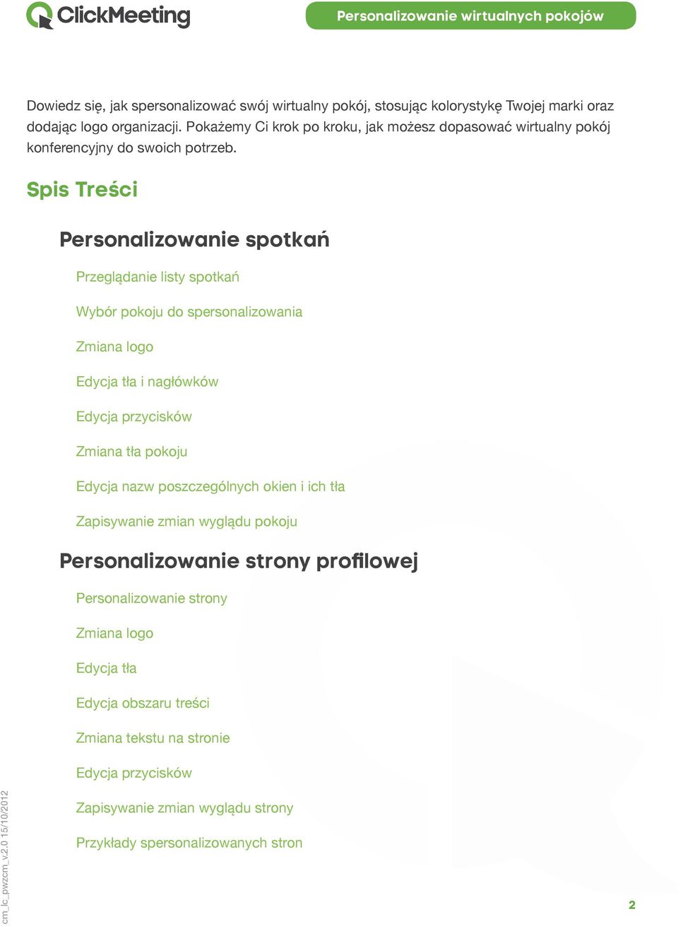 Spis Treści Personalizowanie spotkań Przeglądanie listy spotkań Wybór pokoju do spersonalizowania Zmiana logo Edycja tła i nagłówków Edycja przycisków Zmiana tła pokoju
