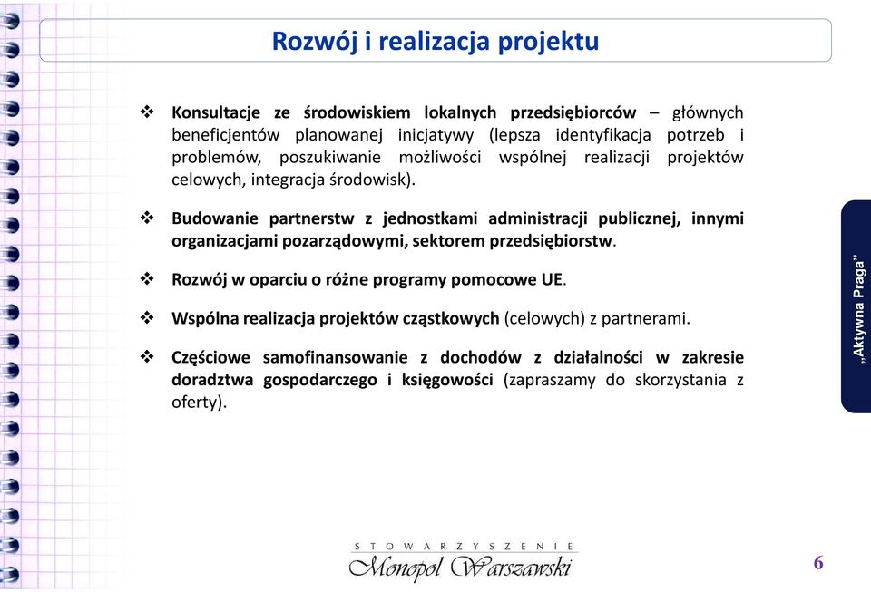 Budowanie partnerstw z jednostkami administracji publicznej, innymi organizacjami pozarządowymi, sektorem przedsiębiorstw.