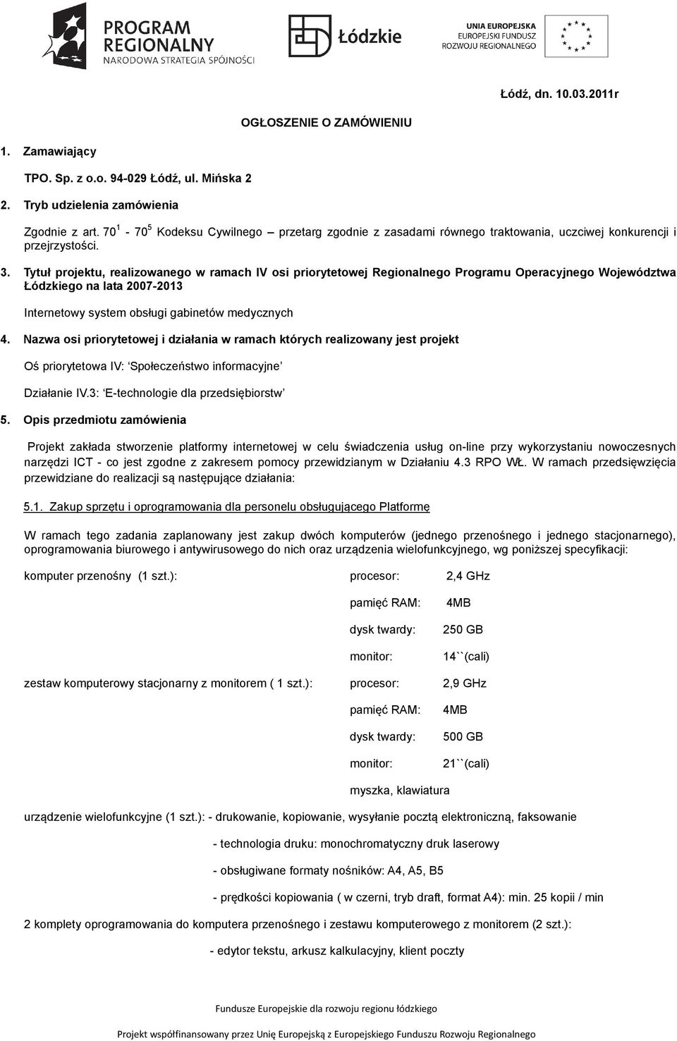 Tytuł projektu, realizowanego w ramach IV osi priorytetowej Regionalnego Programu Operacyjnego Województwa Łódzkiego na lata 2007-2013 Internetowy system obsługi gabinetów medycznych 4.