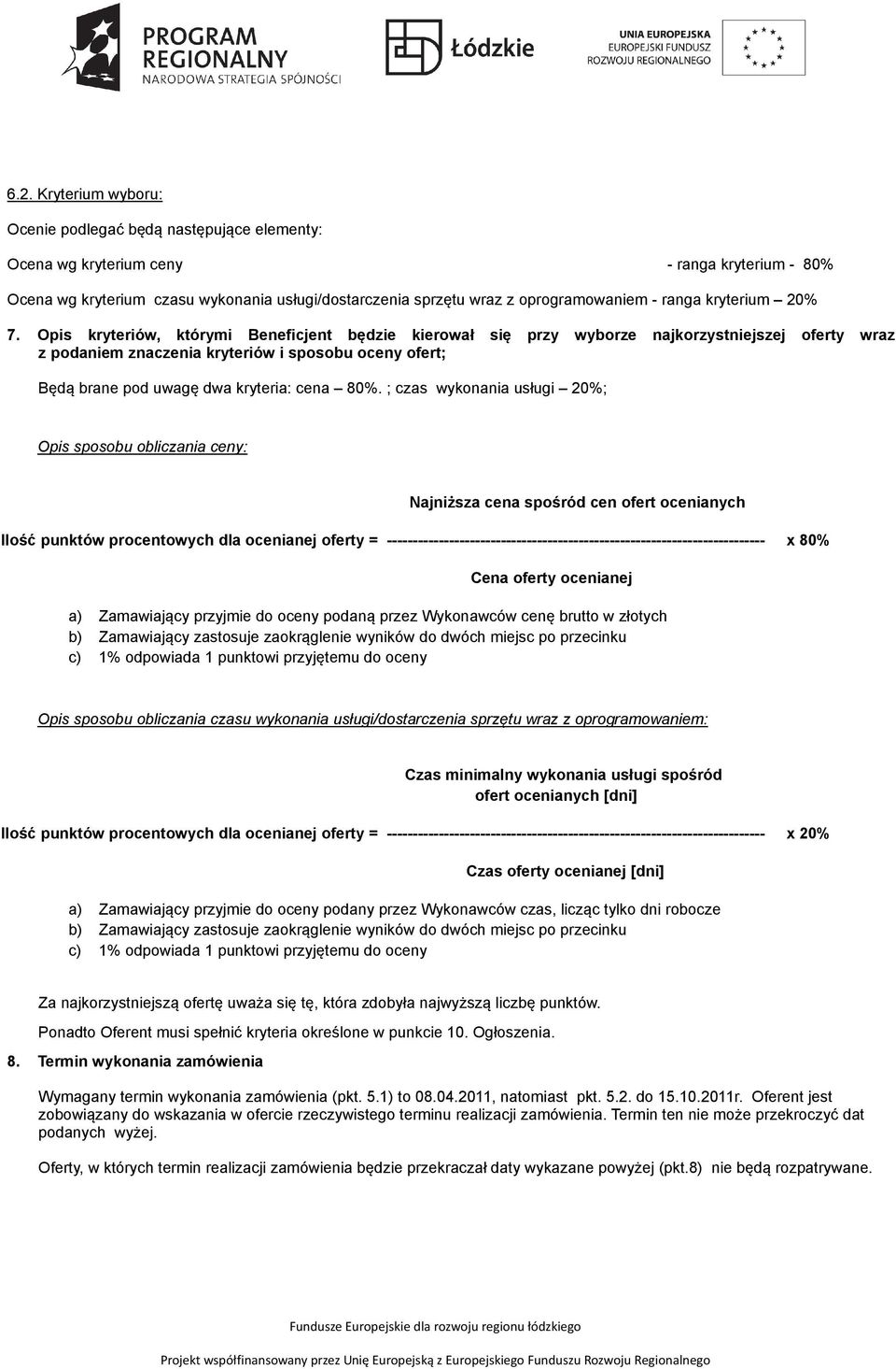 Opis kryteriów, którymi Beneficjent będzie kierował się przy wyborze najkorzystniejszej oferty wraz z podaniem znaczenia kryteriów i sposobu oceny ofert; Będą brane pod uwagę dwa kryteria: cena 80%.