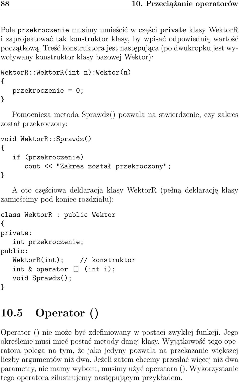 stwierdzenie, czy zakres został przekroczony: void WektorR::Sprawdz() if (przekroczenie) cout << "Zakres został przekroczony"; A oto częściowa deklaracja klasy WektorR (pełną deklarację klasy