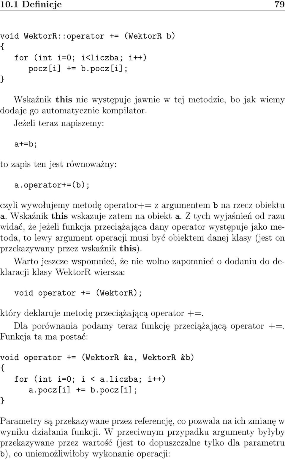 operator+=(b); czyli wywołujemy metodę operator+= z argumentem b na rzecz obiektu a. Wskaźnik this wskazuje zatem na obiekt a.