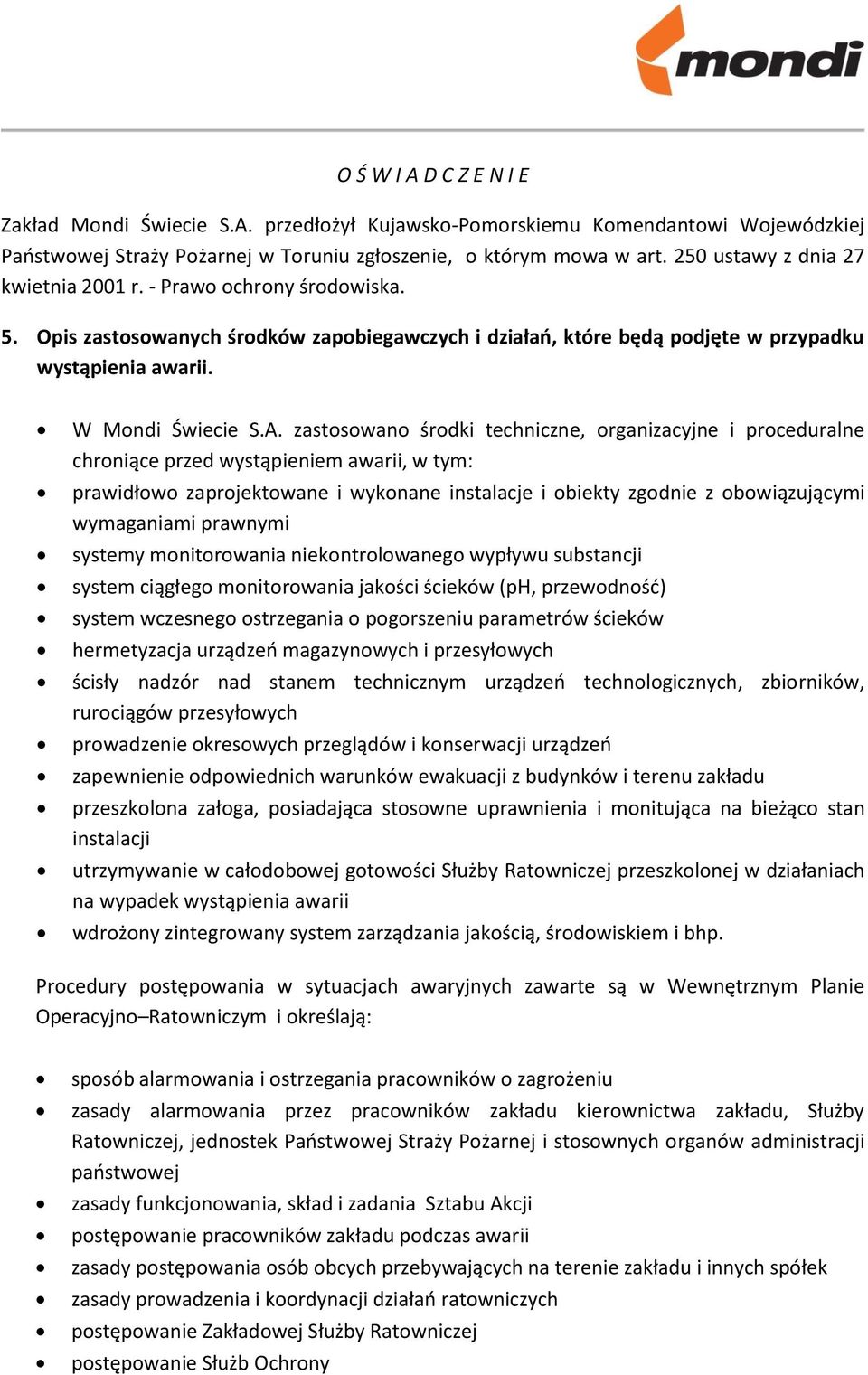 zastosowano środki techniczne, organizacyjne i proceduralne chroniące przed wystąpieniem awarii, w tym: prawidłowo zaprojektowane i wykonane instalacje i obiekty zgodnie z obowiązującymi wymaganiami