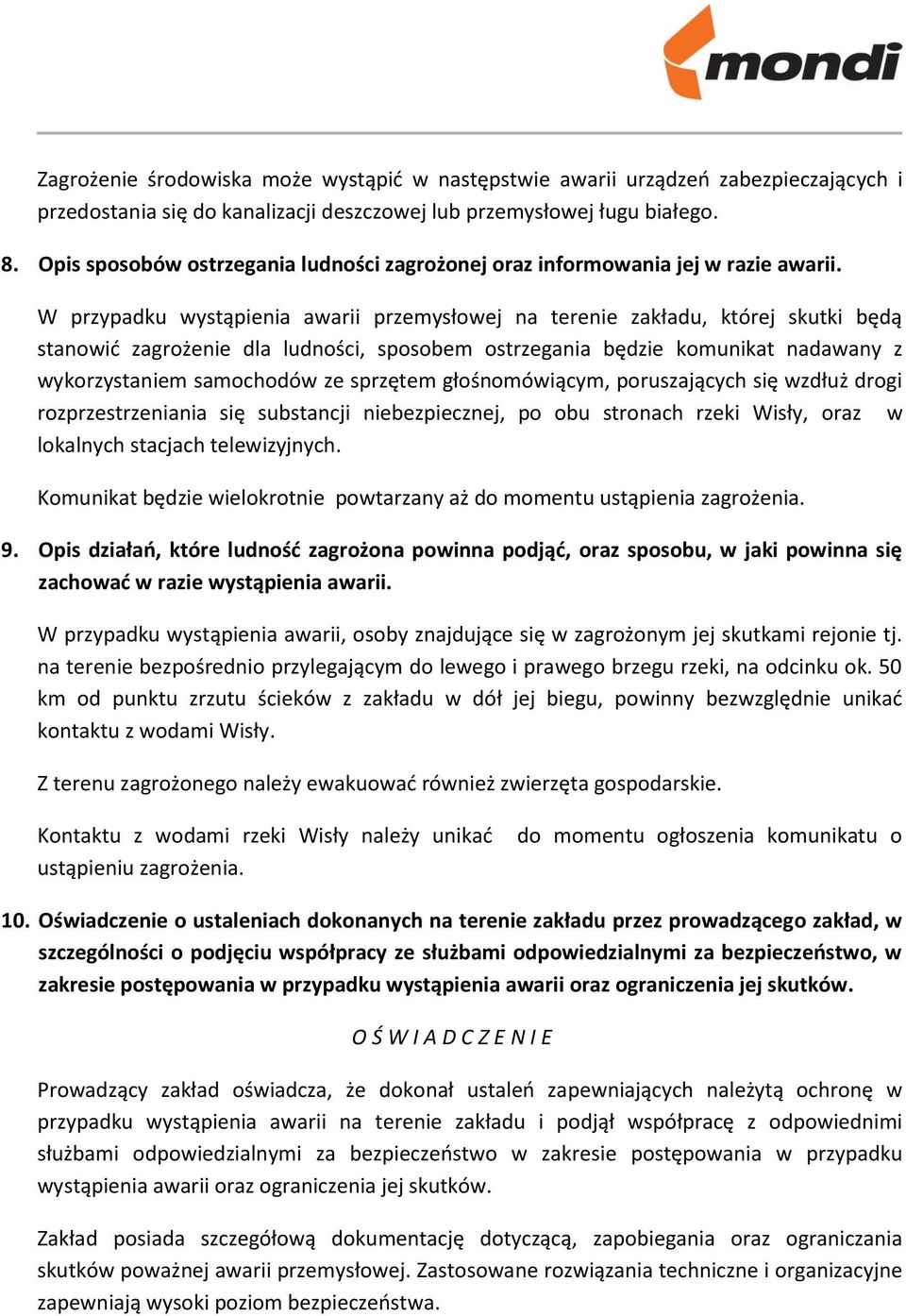 W przypadku wystąpienia awarii przemysłowej na terenie zakładu, której skutki będą stanowić zagrożenie dla ludności, sposobem ostrzegania będzie komunikat nadawany z wykorzystaniem samochodów ze