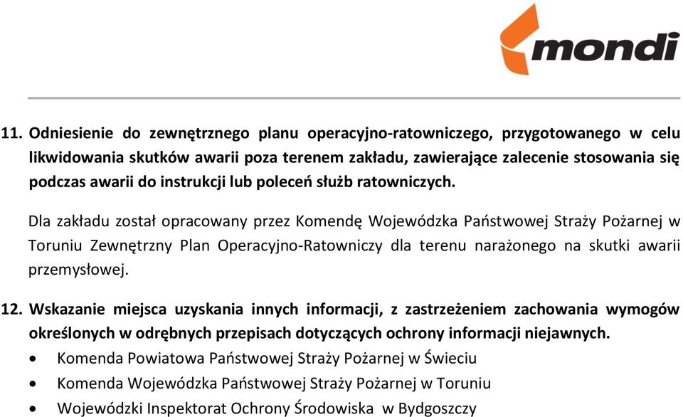 Dla zakładu został opracowany przez Komendę Wojewódzka Państwowej Straży Pożarnej w Toruniu Zewnętrzny Plan Operacyjno-Ratowniczy dla terenu narażonego na skutki awarii przemysłowej. 12.