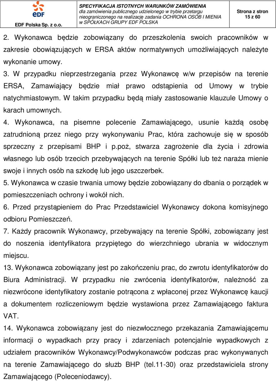 W takim przypadku będą miały zastosowanie klauzule Umowy o karach umownych. 4.