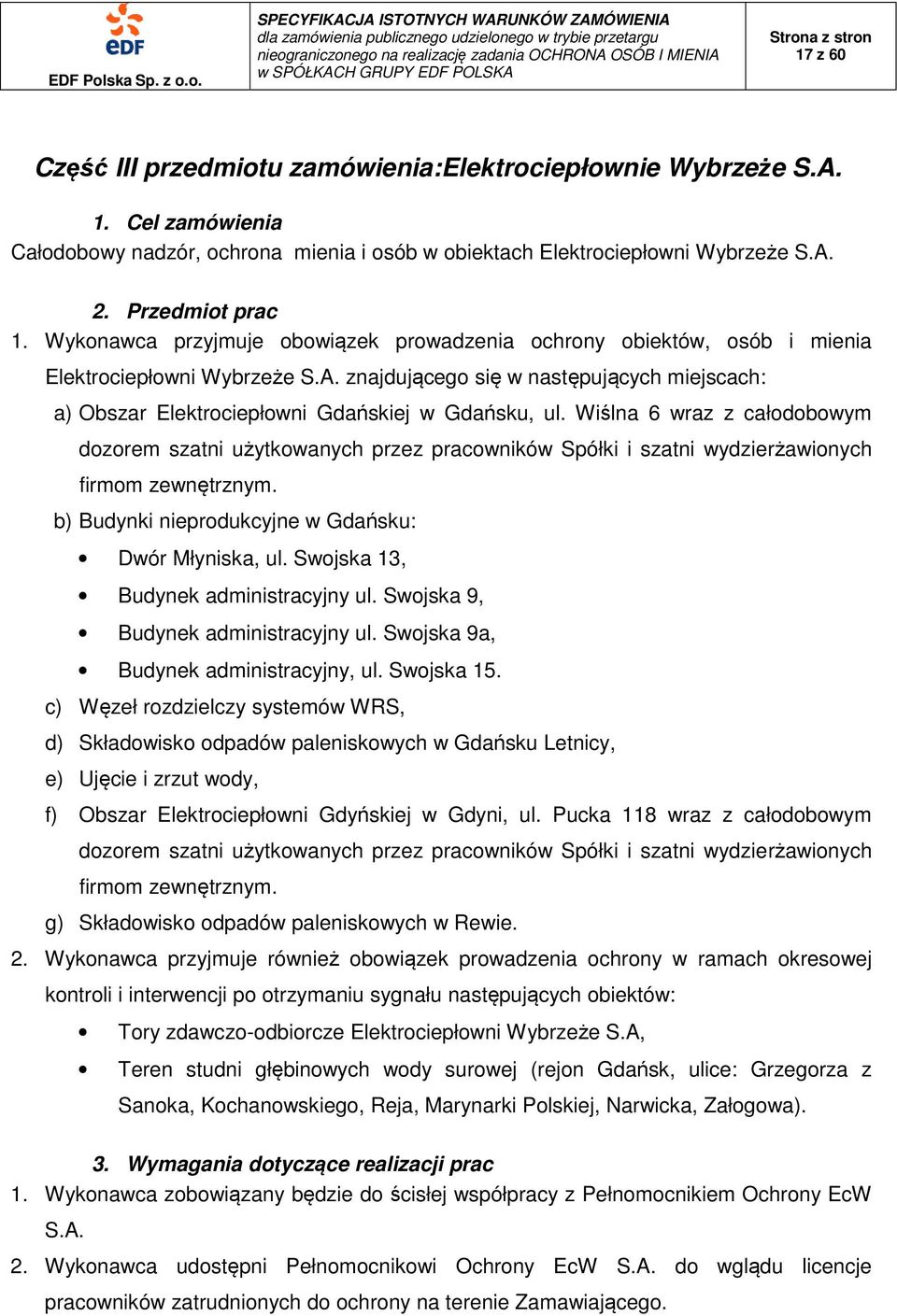 Wiślna 6 wraz z całodobowym dozorem szatni użytkowanych przez pracowników Spółki i szatni wydzierżawionych firmom zewnętrznym. b) Budynki nieprodukcyjne w Gdańsku: Dwór Młyniska, ul.