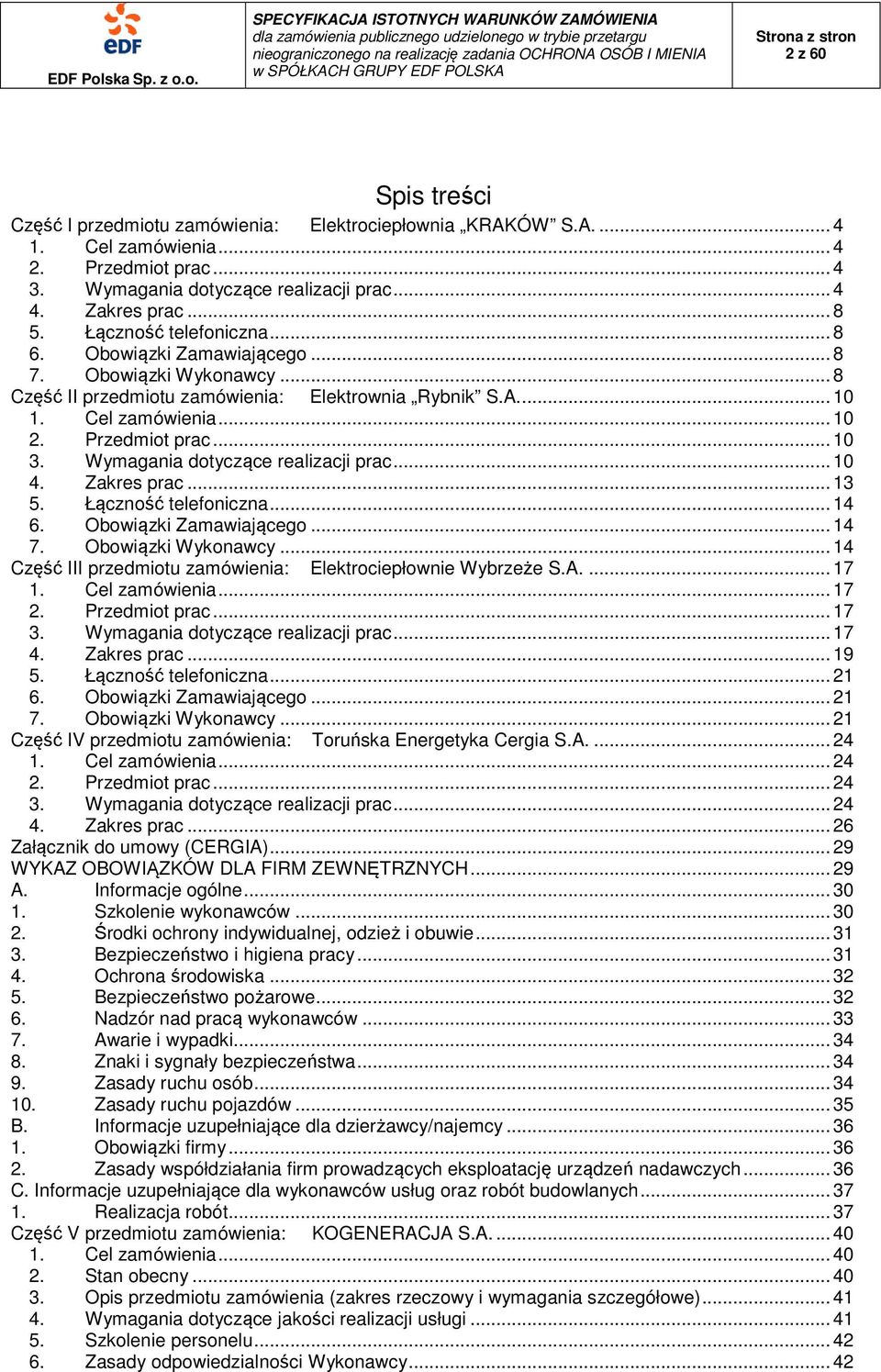 Wymagania dotyczące realizacji prac... 10 4. Zakres prac... 13 5. Łączność telefoniczna... 14 6. Obowiązki Zamawiającego... 14 7. Obowiązki Wykonawcy.