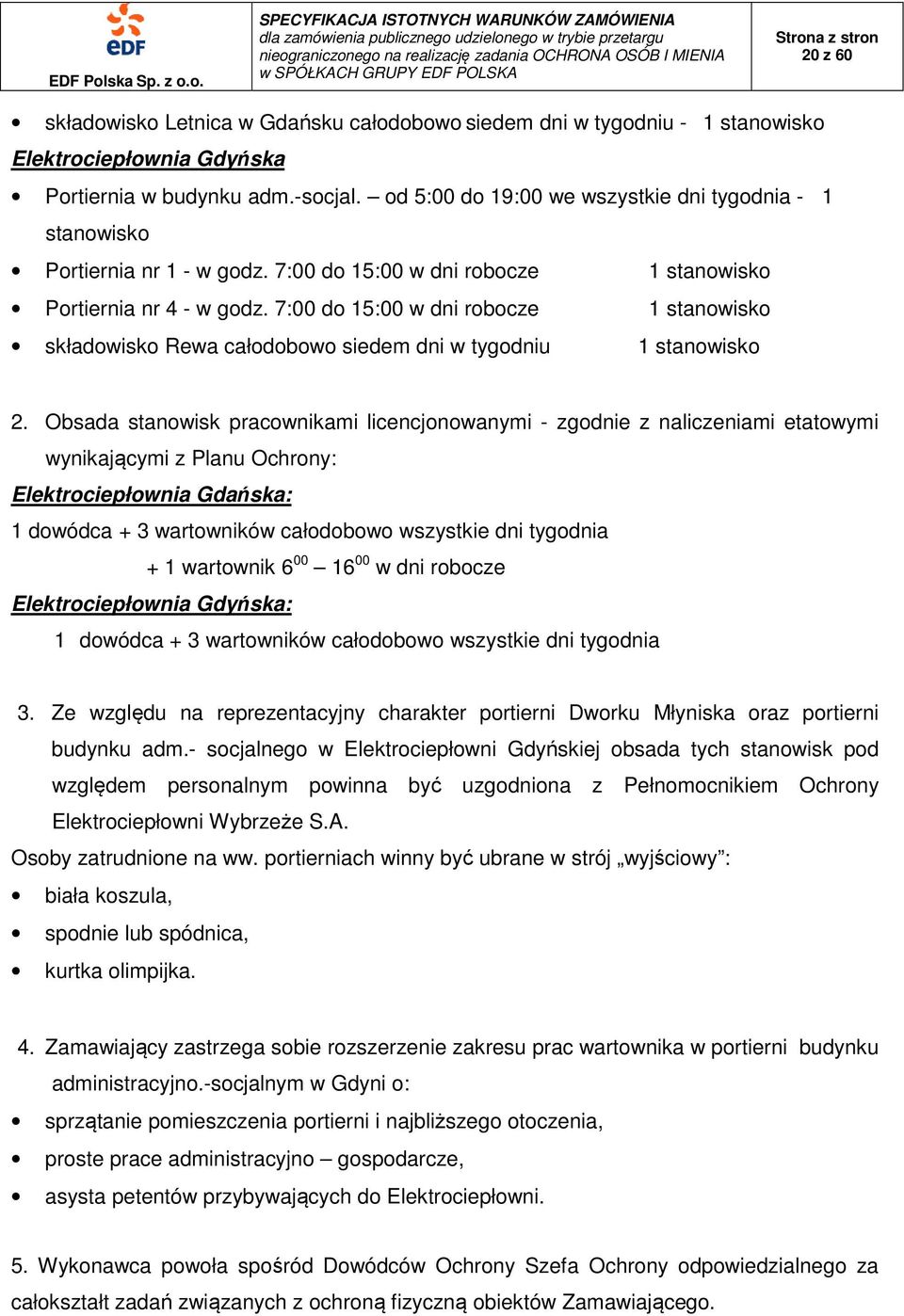 7:00 do 15:00 w dni robocze 1 stanowisko składowisko Rewa całodobowo siedem dni w tygodniu 1 stanowisko 2.