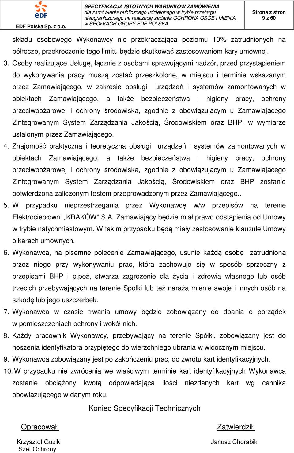 obsługi urządzeń i systemów zamontowanych w obiektach Zamawiającego, a także bezpieczeństwa i higieny pracy, ochrony przeciwpożarowej i ochrony środowiska, zgodnie z obowiązującym u Zamawiającego