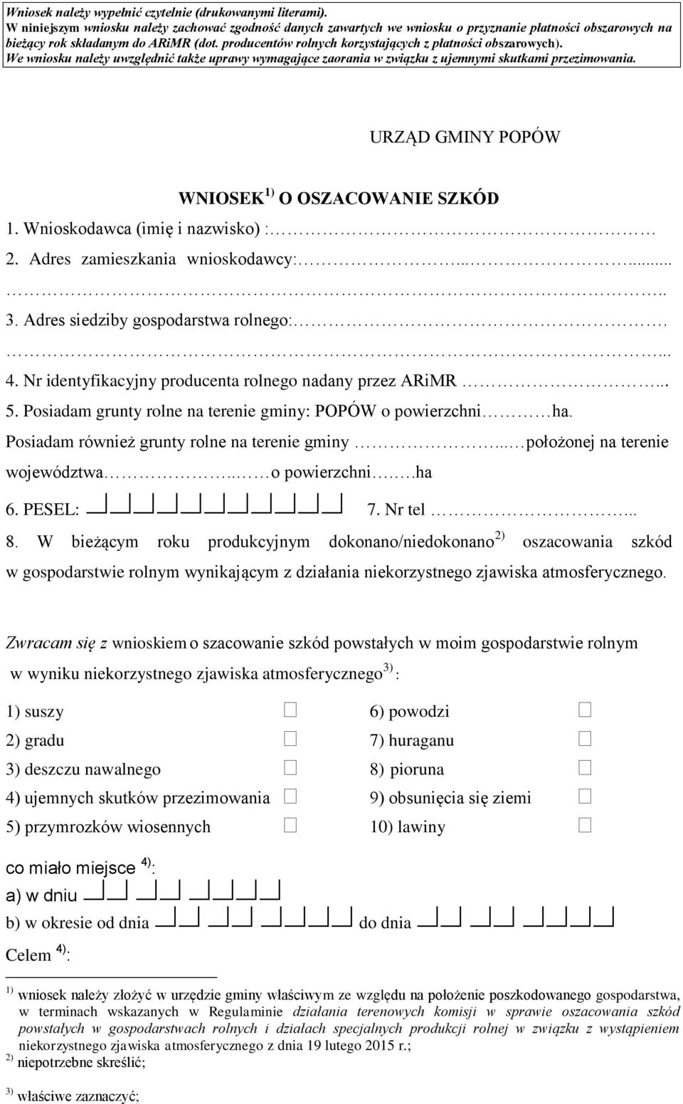 producentów rolnych korzystających z płatności obszarowych). We wniosku należy uwzględnić także uprawy wymagające zaorania w związku z ujemnymi skutkami przezimowania.