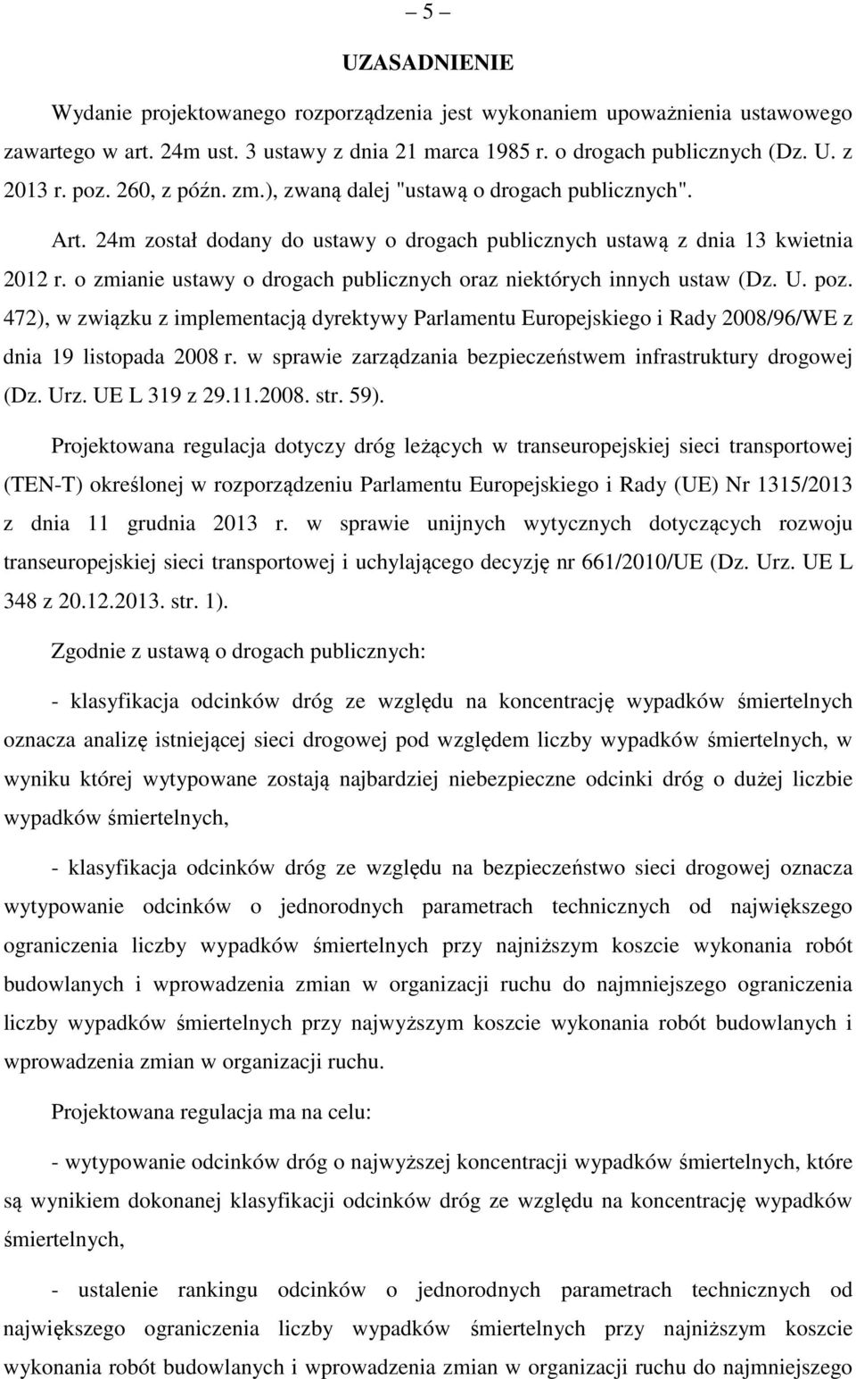 o zmianie ustawy o drogach publicznych oraz niektórych innych ustaw (Dz. U. poz. 472), w związku z implementacją dyrektywy Parlamentu Europejskiego i Rady 2008/96/WE z dnia 19 listopada 2008 r.