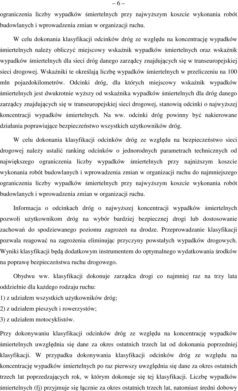 dróg danego zarządcy znajdujących się w transeuropejskiej sieci drogowej. Wskaźniki te określają liczbę wypadków śmiertelnych w przeliczeniu na 100 mln pojazdokilometrów.