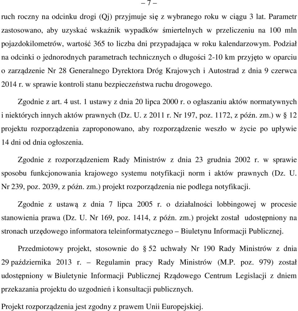 Podział na odcinki o jednorodnych parametrach technicznych o długości 2-10 km przyjęto w oparciu o zarządzenie Nr 28 Generalnego Dyrektora Dróg Krajowych i Autostrad z dnia 9 czerwca 2014 r.