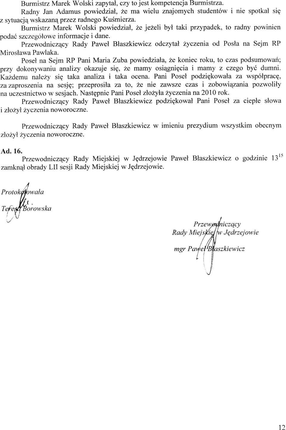 Przewodnicz4cy Rady Pawel Blaszkiewicz odczytal 2yczenia od Posla na Sejm RP Miroslawa Pawlaka.