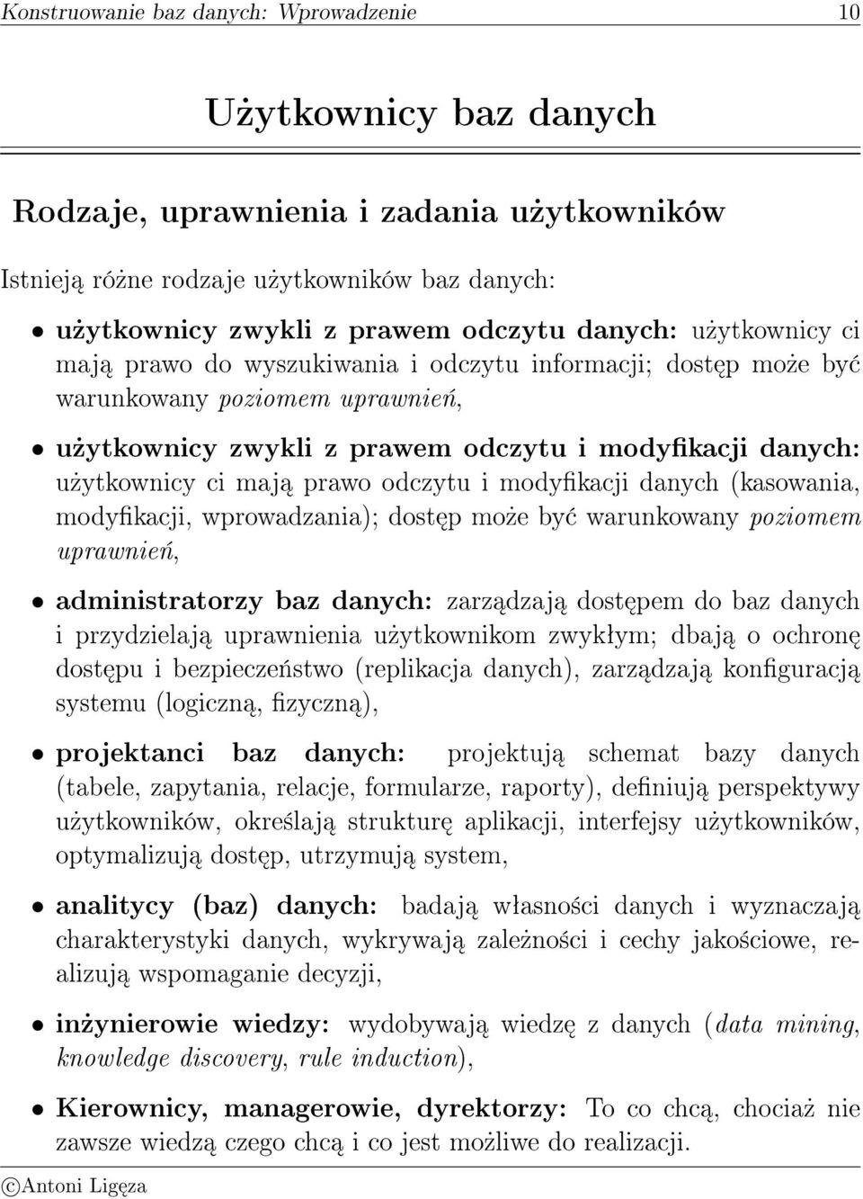 i modykacji danych (kasowania, modykacji, wprowadzania); dost p mo»e by warunkowany poziomem uprawnie«, administratorzy baz danych: zarz dzaj dost pem do baz danych i przydzielaj uprawnienia
