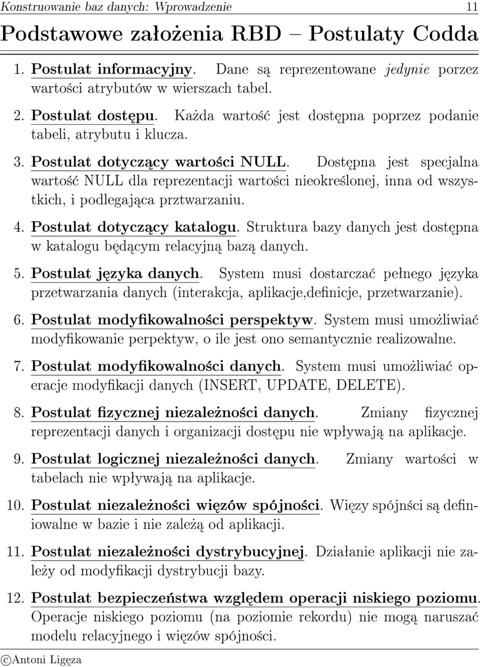 wszystkich, i podlegaj ca prztwarzaniu 4 Postulat dotycz cy katalogu Struktura bazy danych jest dost pna w katalogu b d cym relacyjn baz danych 5 Postulat j zyka danych System musi dostarcza peªnego