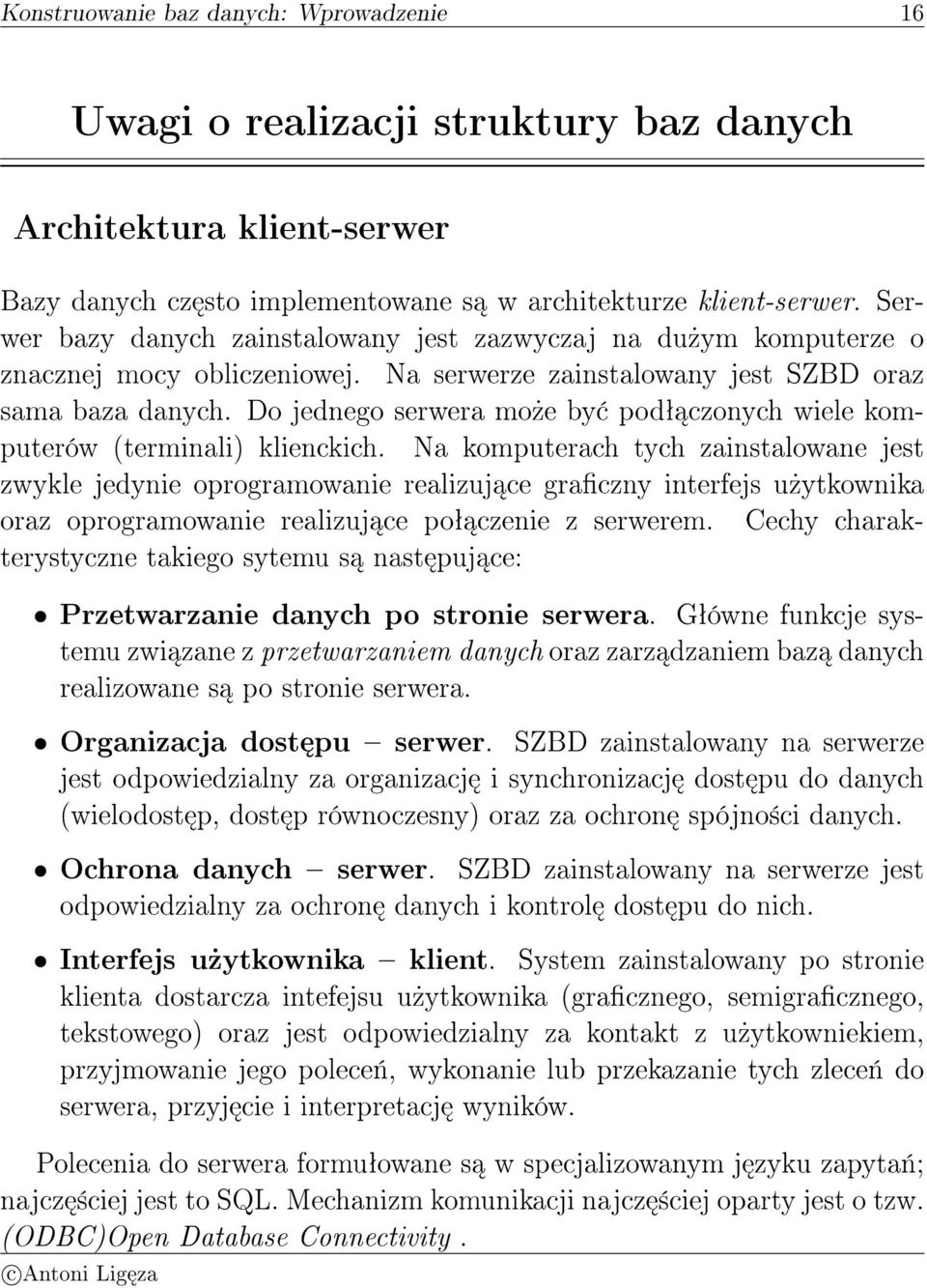 (terminali) klienckich Na komputerach tych zainstalowane jest zwykle jedynie oprogramowanie realizuj ce graczny interfejs u»ytkownika oraz oprogramowanie realizuj ce poª czenie z serwerem Cechy