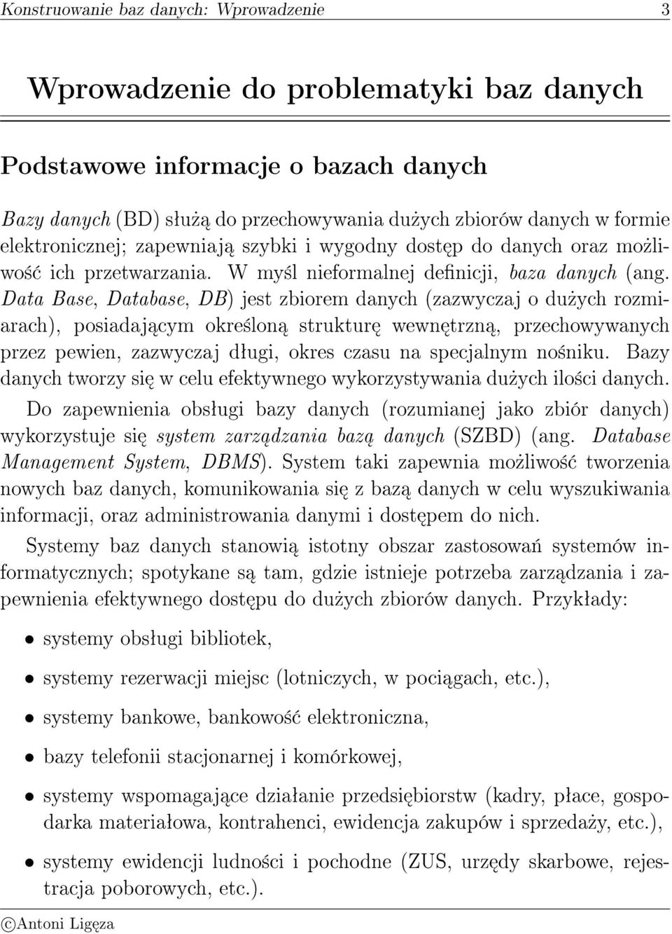 du»ych rozmiarach), posiadaj cym okre±lon struktur wewn trzn, przechowywanych przez pewien, zazwyczaj dªugi, okres czasu na specjalnym no±niku Bazy danych tworzy si w celu efektywnego wykorzystywania