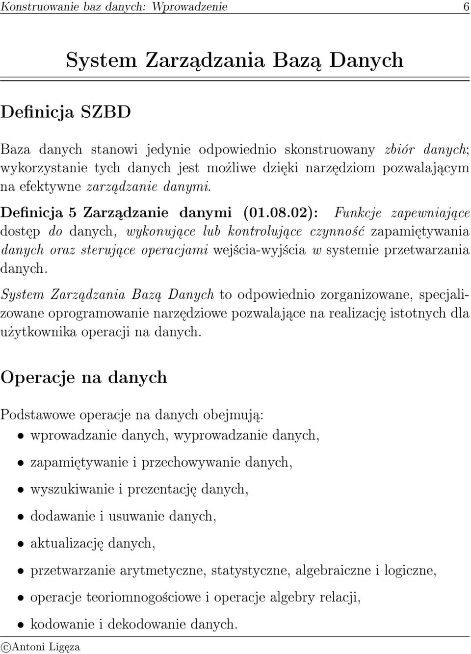 steruj ce operacjami wej±cia-wyj±cia w systemie przetwarzania danych System Zarz dzania Baz Danych to odpowiednio zorganizowane, specjalizowane oprogramowanie narz dziowe pozwalaj ce na realizacj