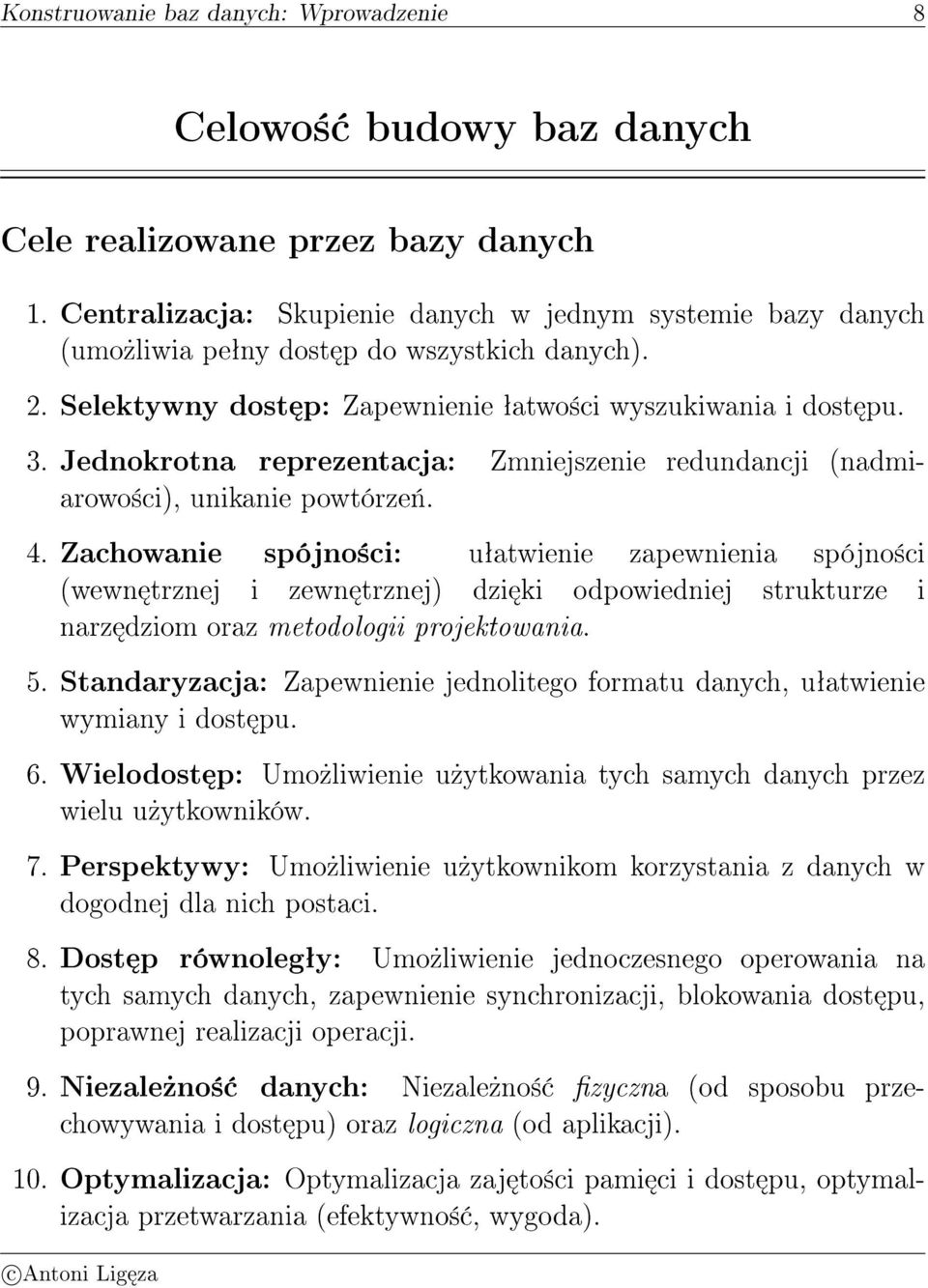 uªatwienie zapewnienia spójno±ci (wewn trznej i zewn trznej) dzi ki odpowiedniej strukturze i narz dziom oraz metodologii projektowania 5 Standaryzacja: Zapewnienie jednolitego formatu danych,